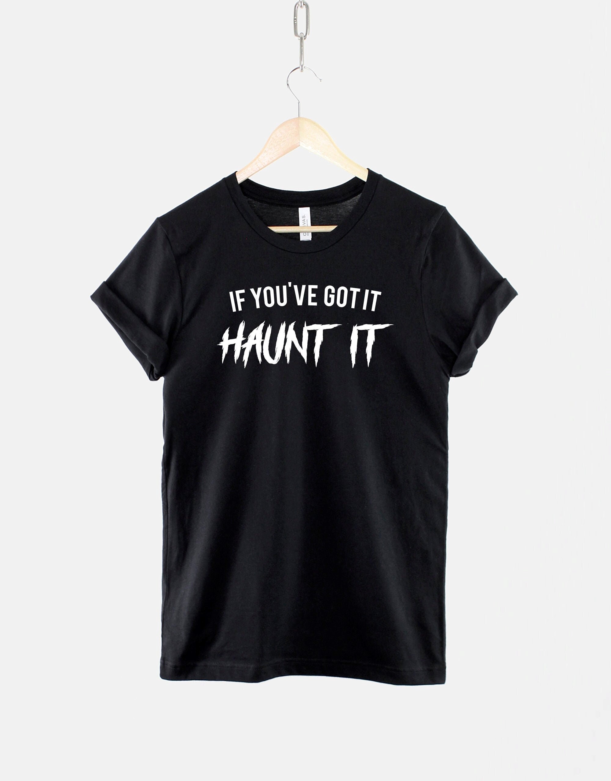 Spooky Halloween Ghost T-shirt If Youve Got It Haunt It Graphic Tee