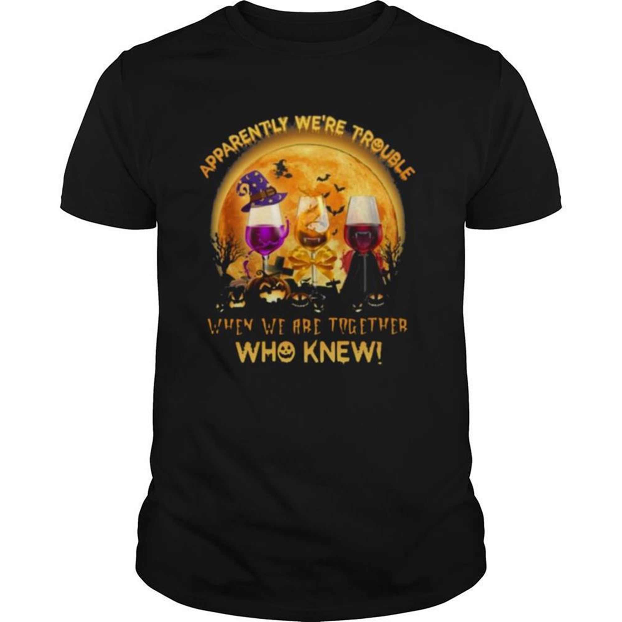 Apparently Were Trouble When We Are Together Who Knew Halloween Shirt