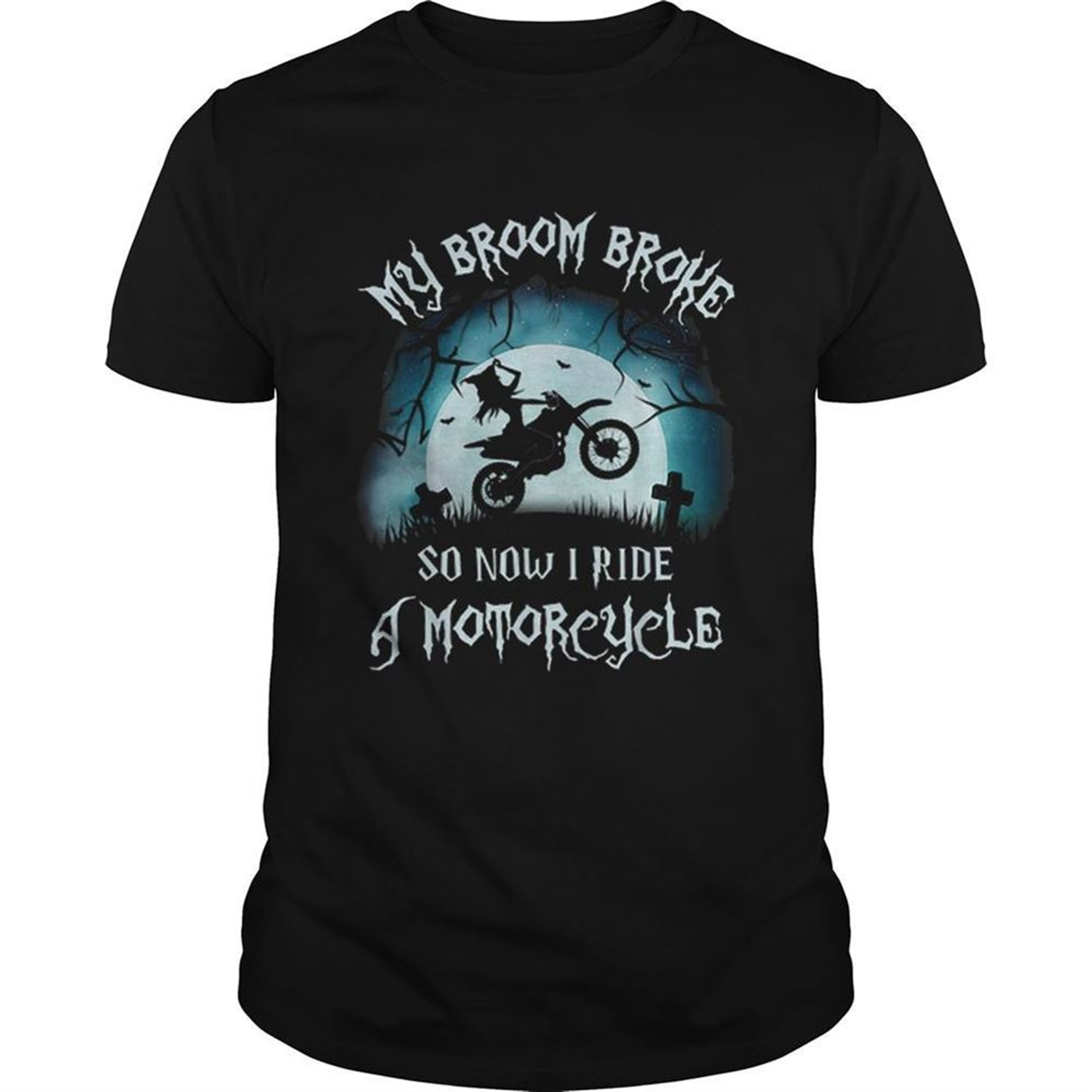 Awesome My Broom Broke So Now I Ride A Motorcycle Halloween Gift Shirt