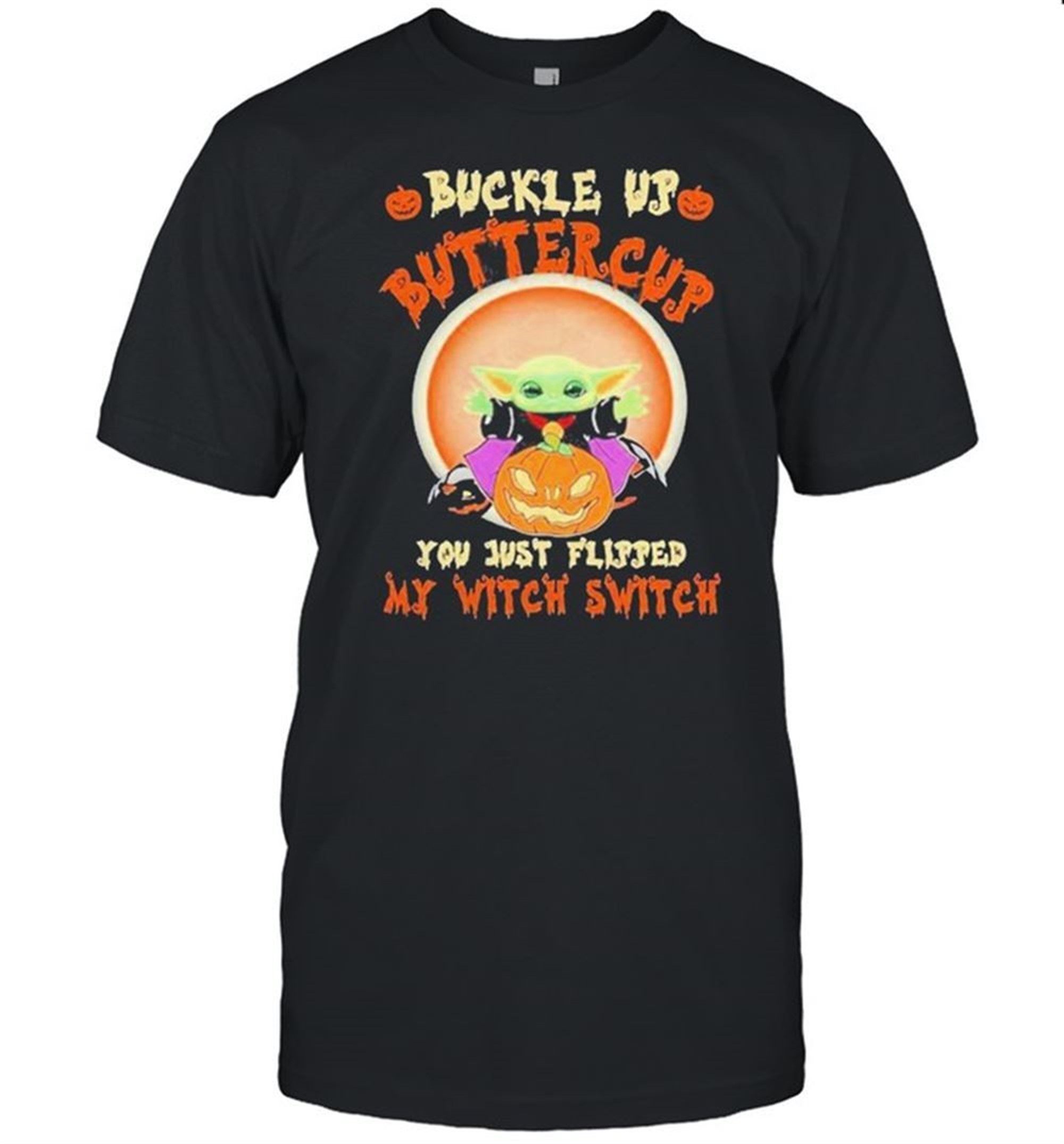 Baby Yoda Buckle Up Buttercup You Just Flipped My Witch Switch Halloween Shirt
