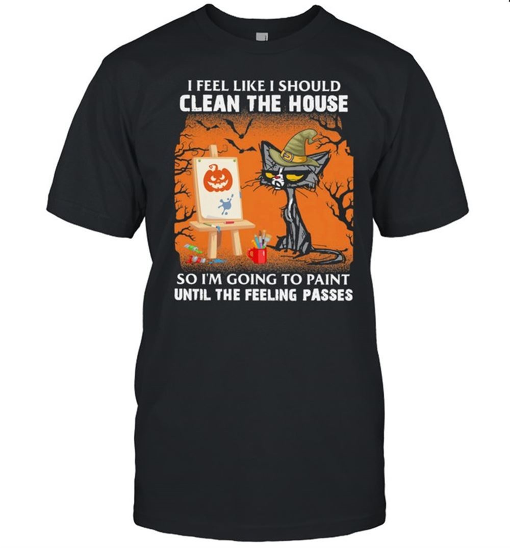 Black Cat I Feel Like I Should Clean The House So Im Going To Paint Halloween Shirt