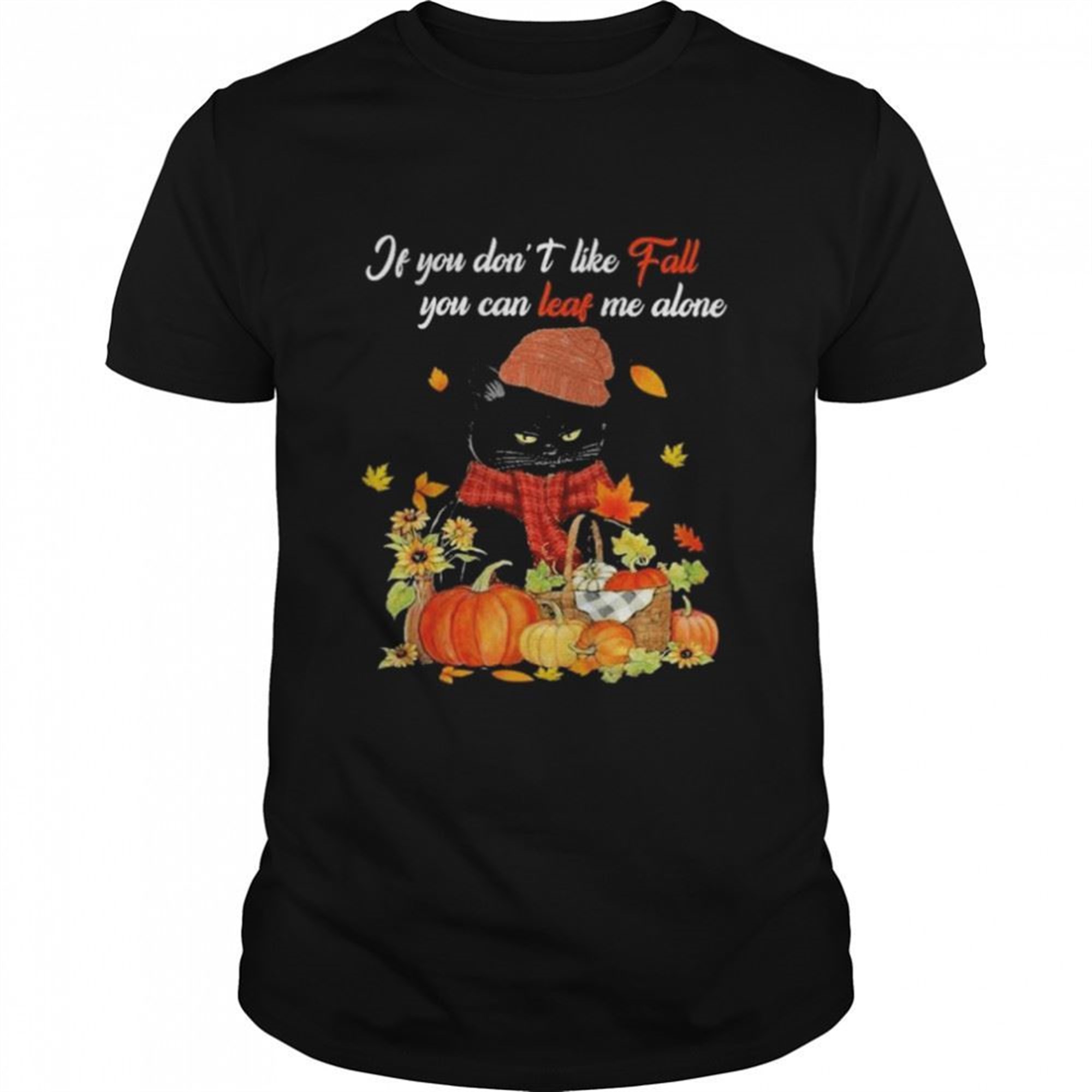 Black Cat Pumpkin If You Dont Like Fall You Can Leaf Me Alone Halloween Shirt