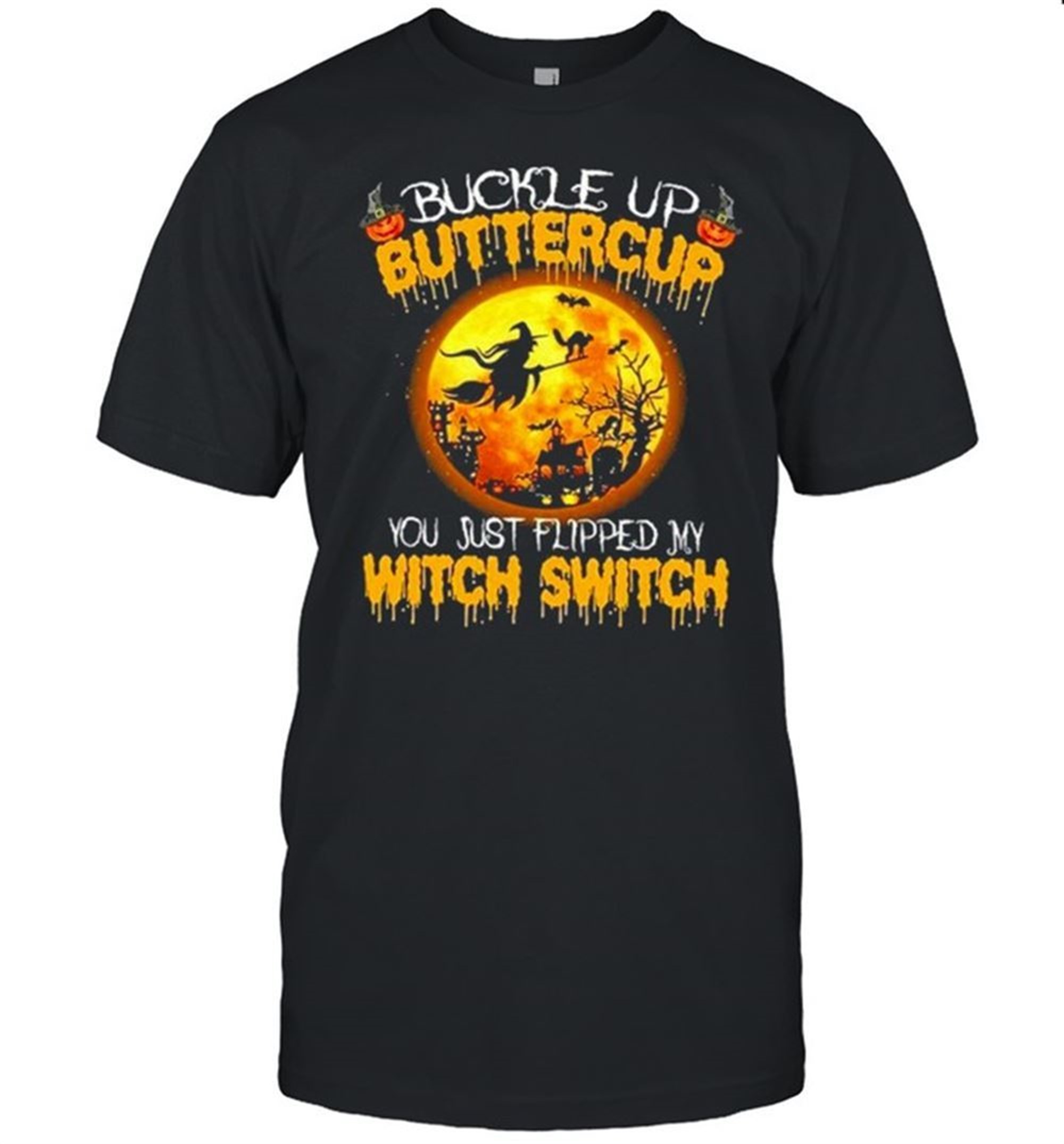 Buckle Up Buttercup You Just Flipped My Witch Pumpkin Halloween Shirt