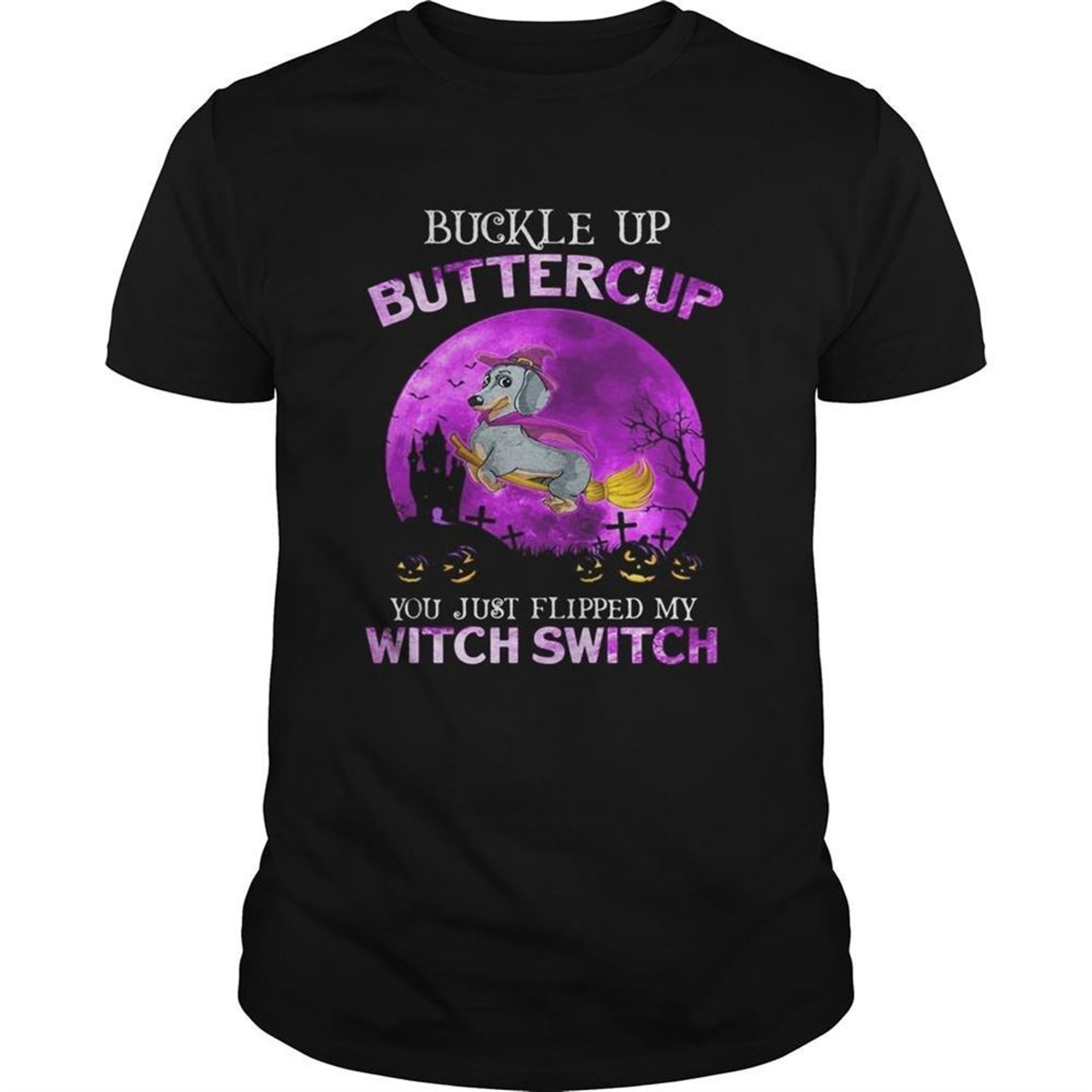 Buckle Up Buttercup You Just Flipped My Witch Switch Dachshund Halloween Shirt