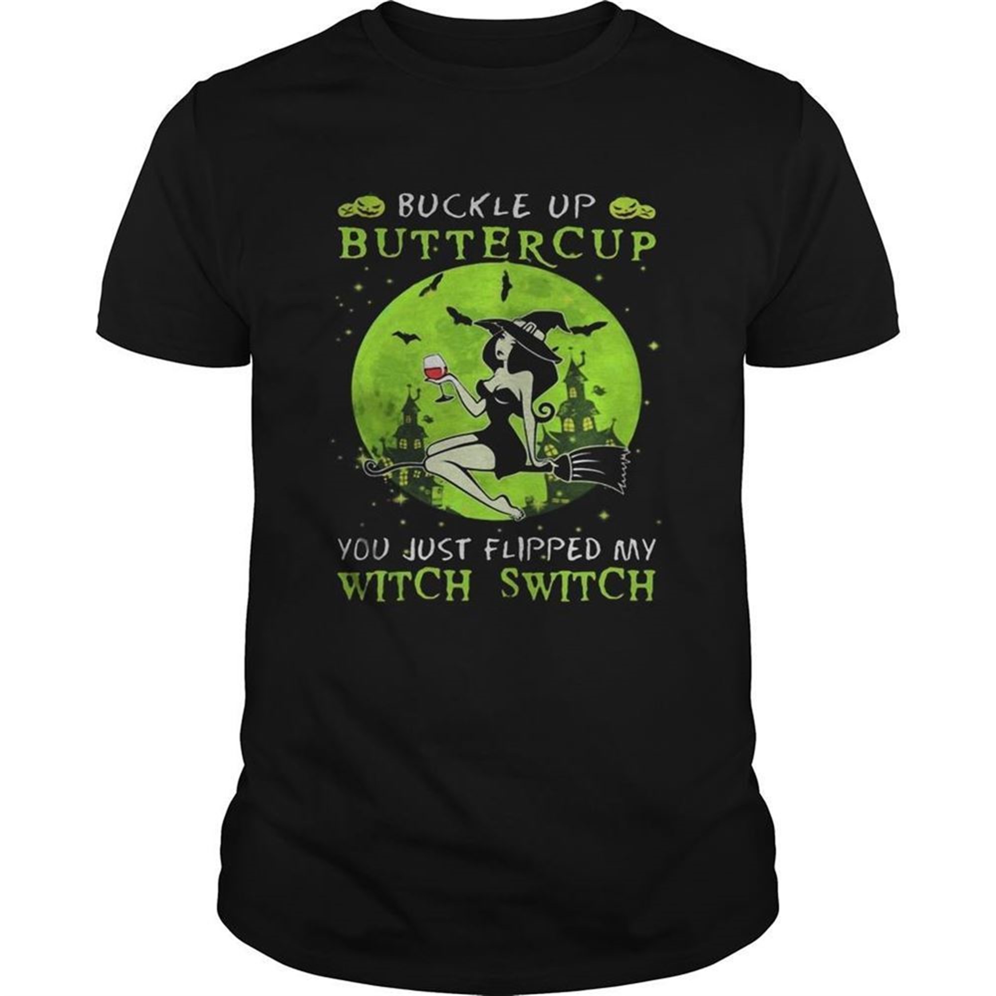 Buckle Up Buttercup You Just Flipped My Witch Switch Green Halloween Shirt
