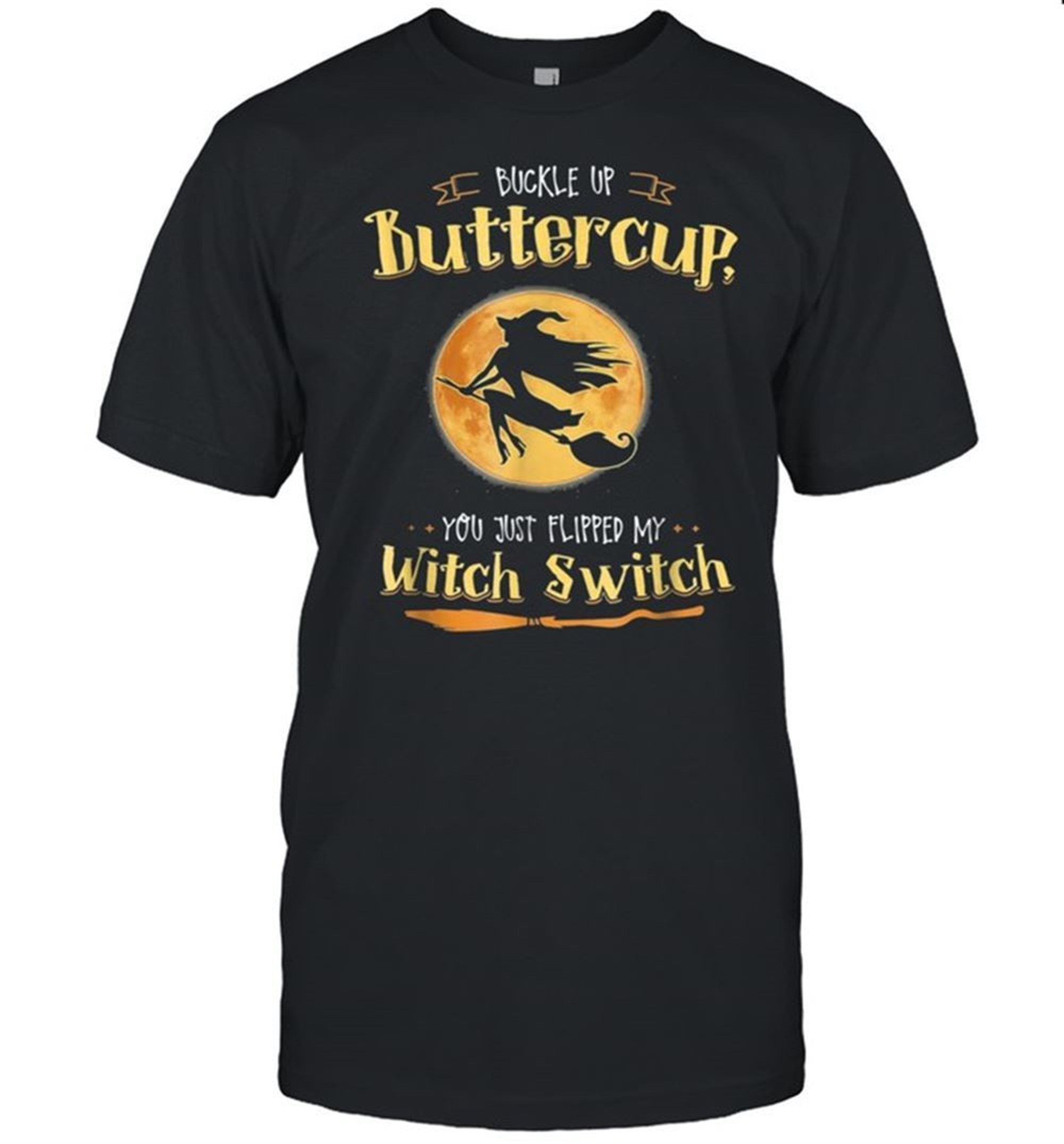 Buckle Up Buttercup You Just Flipped My Witch Switch Halloween Moon Shirt