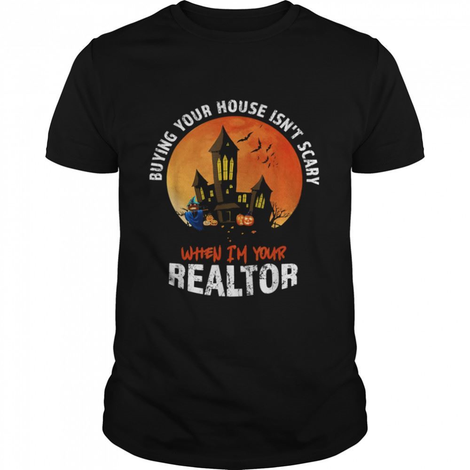 Buying Your House Isnt Scary When Im Your Realtor Halloween Estate Agent Broker T-shirt