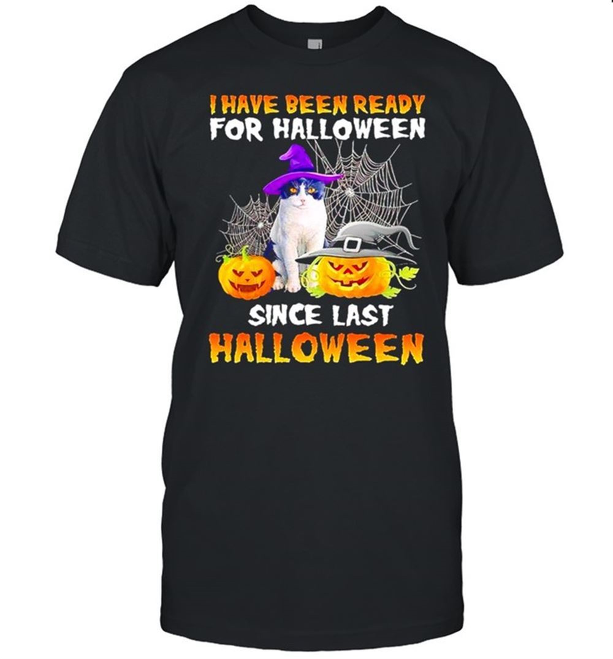 Cat I Have Been Ready For Halloween Since Last Halloween Shirt