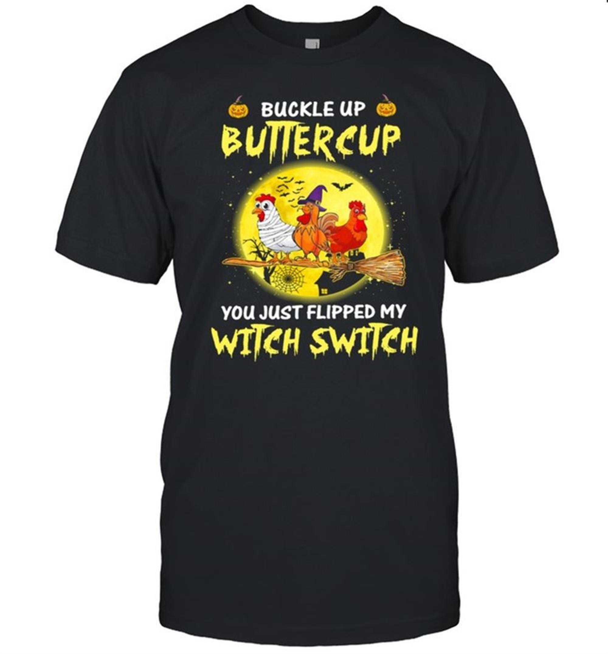 Chickens Witch Buckle Up Buttercup You Just Flipped My Witch Switch Halloween Shirt