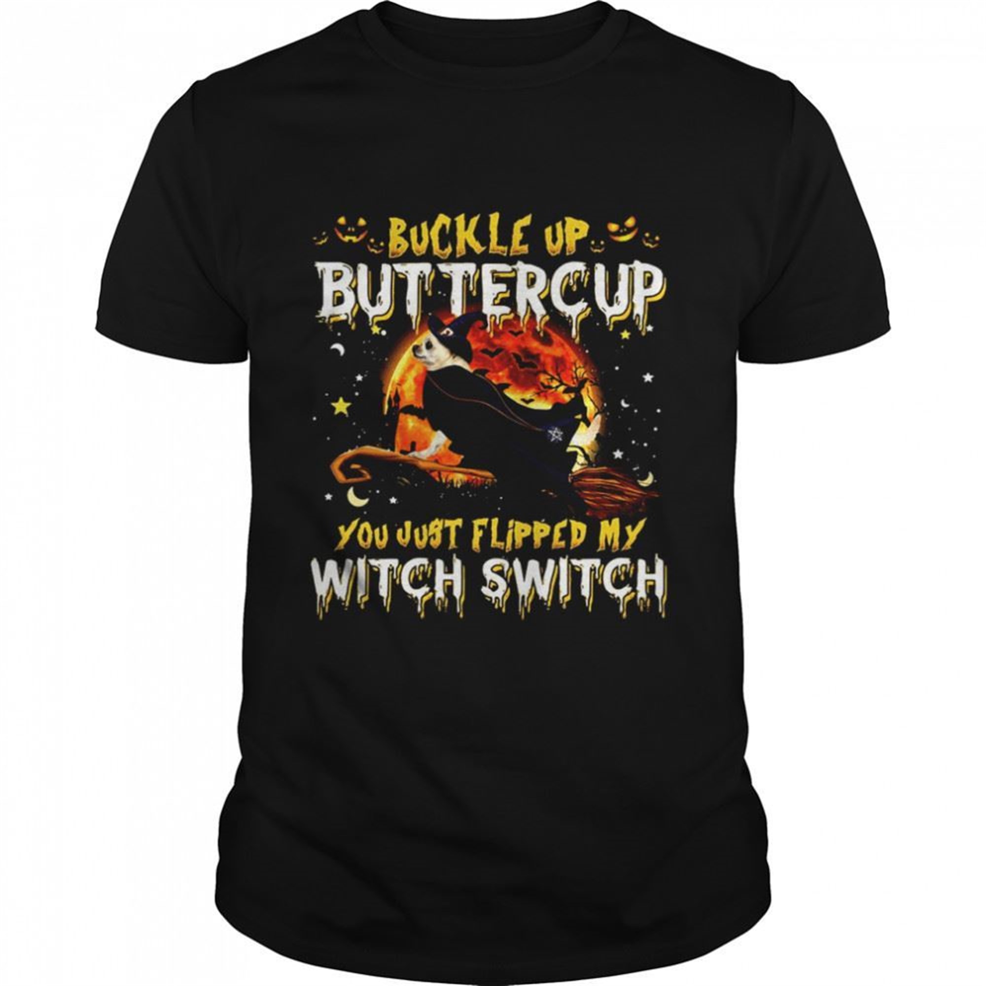 Chihuahua Dog Buckle Up Buttercup You Just Flipped My Witch Switch Halloween T-shirt