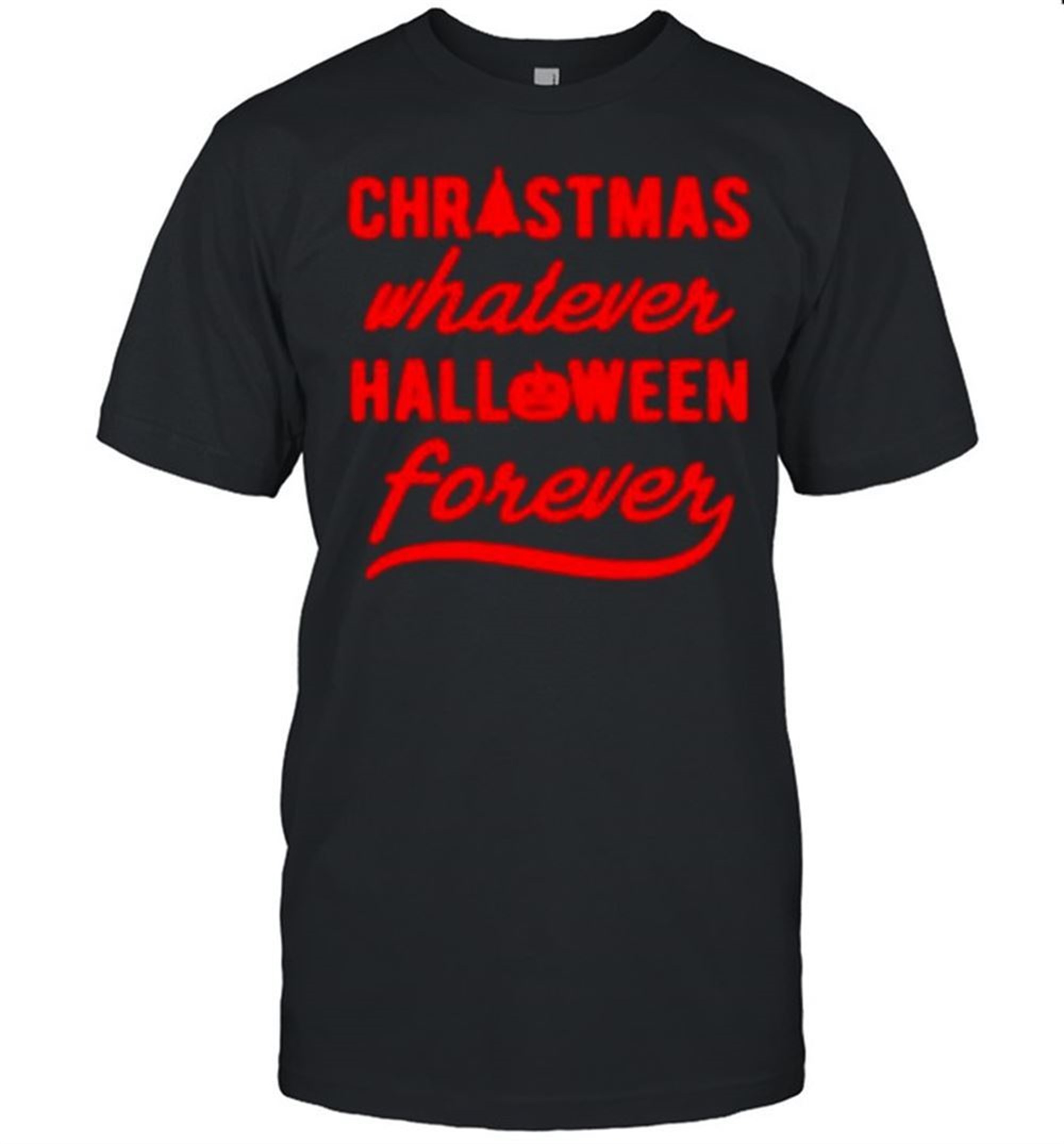 Christmas Whatever Halloween Forever Shirt