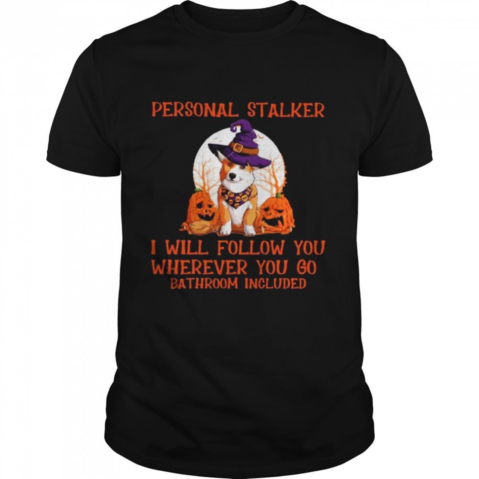 Corgi Witch Personal Stalker Will Follow You Wherever You Go Bathroom Included Halloween Shirt