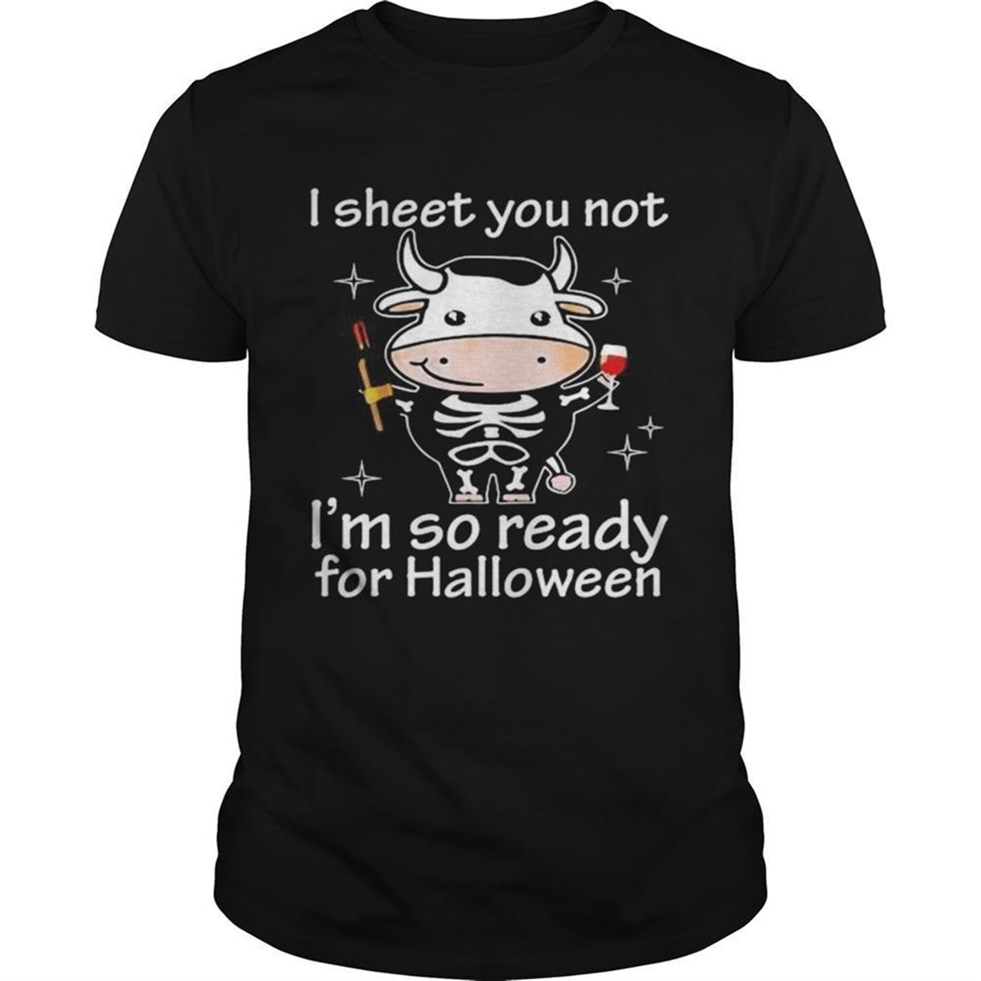 Cow I Sheet You Not Im So Ready For Halloween Shirt
