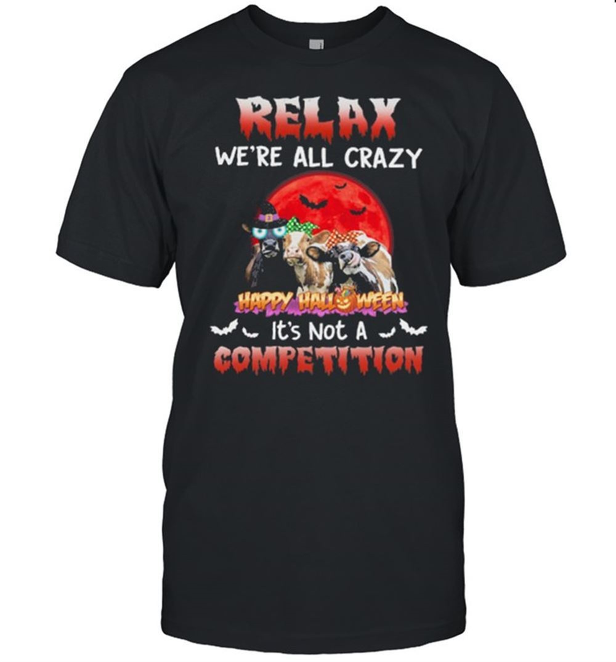 Cows Relax Were All Crazy Happy Halloween Its Not A Competition Shirt