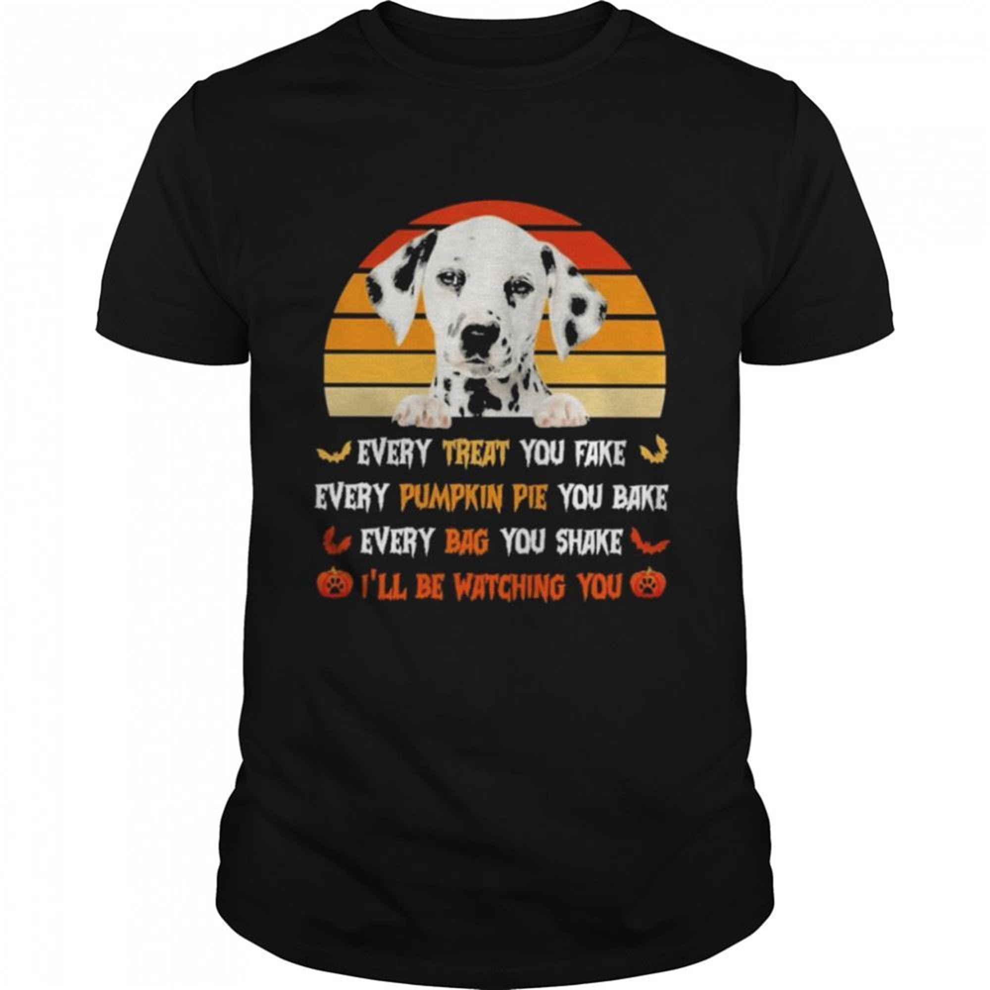 Dalmatian Every Treat You Take Every Pumpkin Pie You Bake Halloween Vintage Shirt