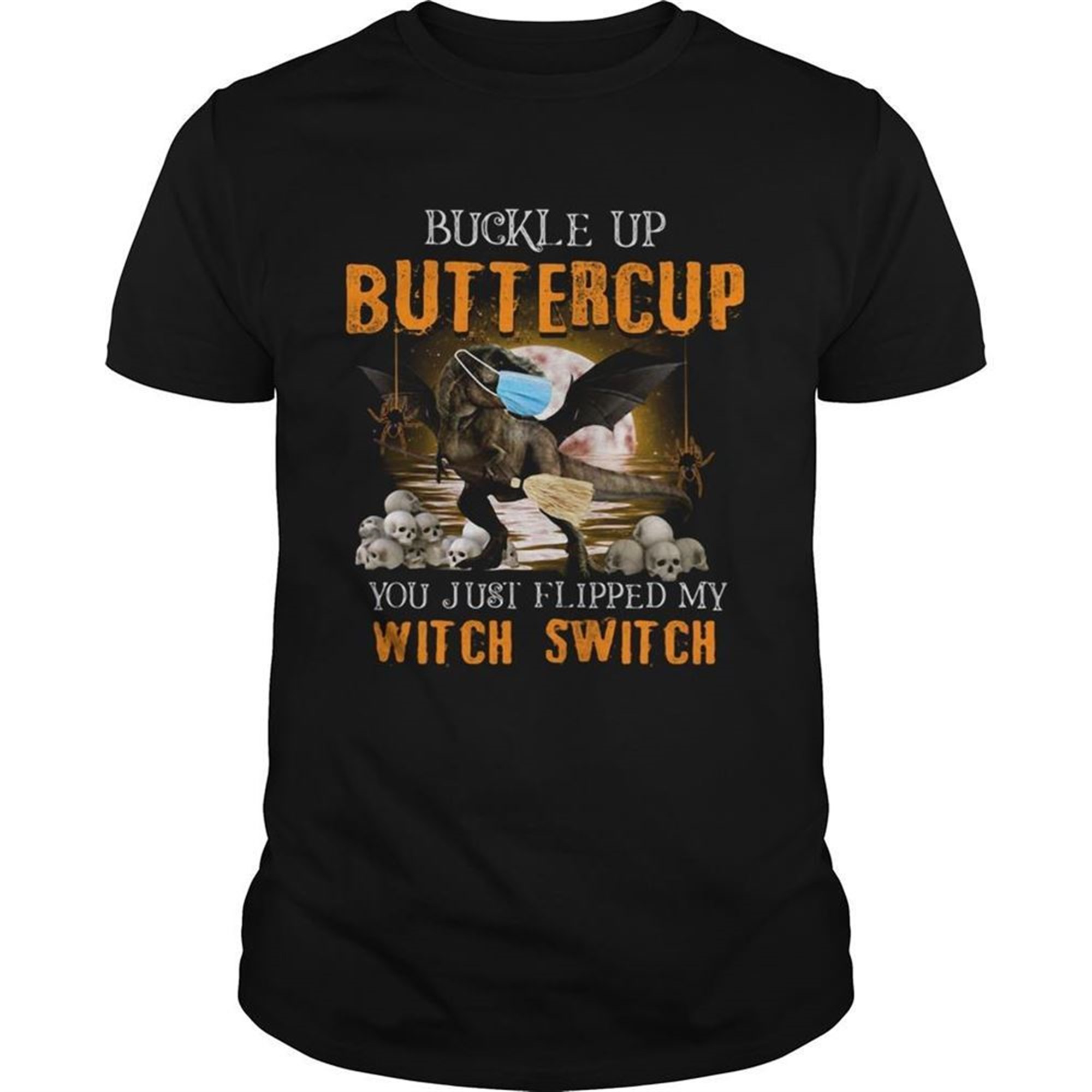 Dinosaur Face Mask Halloween Buckle Up Buttercup You Just Flipped My Witch Switch Shirt