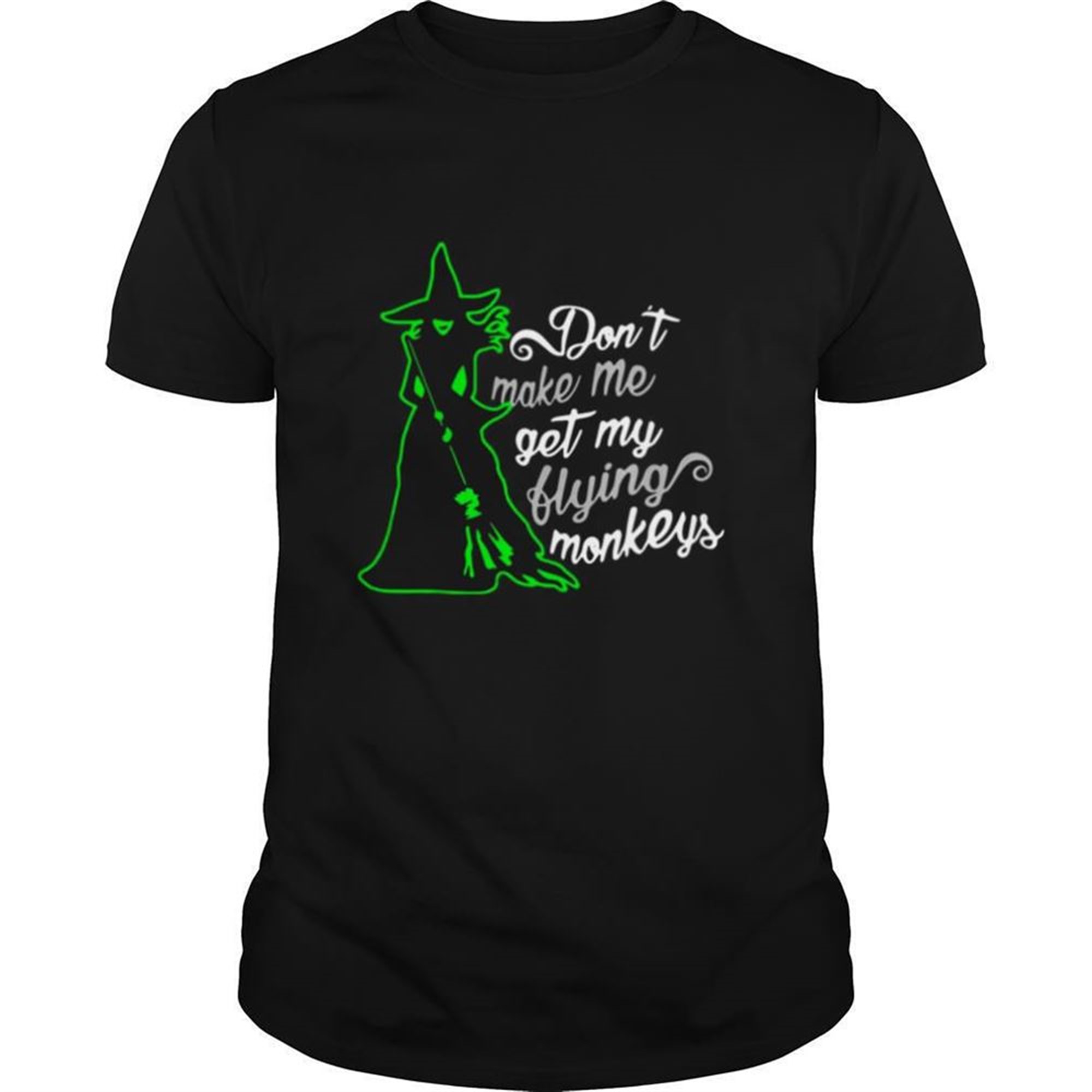 Dont Make Me Get My Flying Monkeys Witch Halloween Shirt