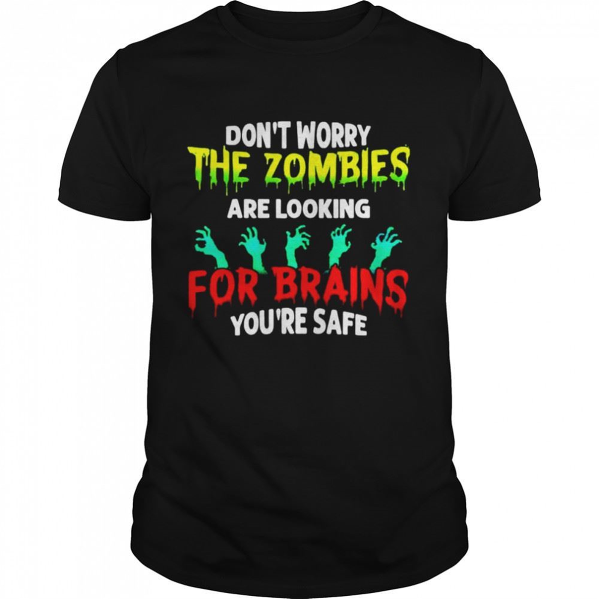 Dont Worry The Zombies Are Looking For Brains Youre Safe Halloween T-shirt