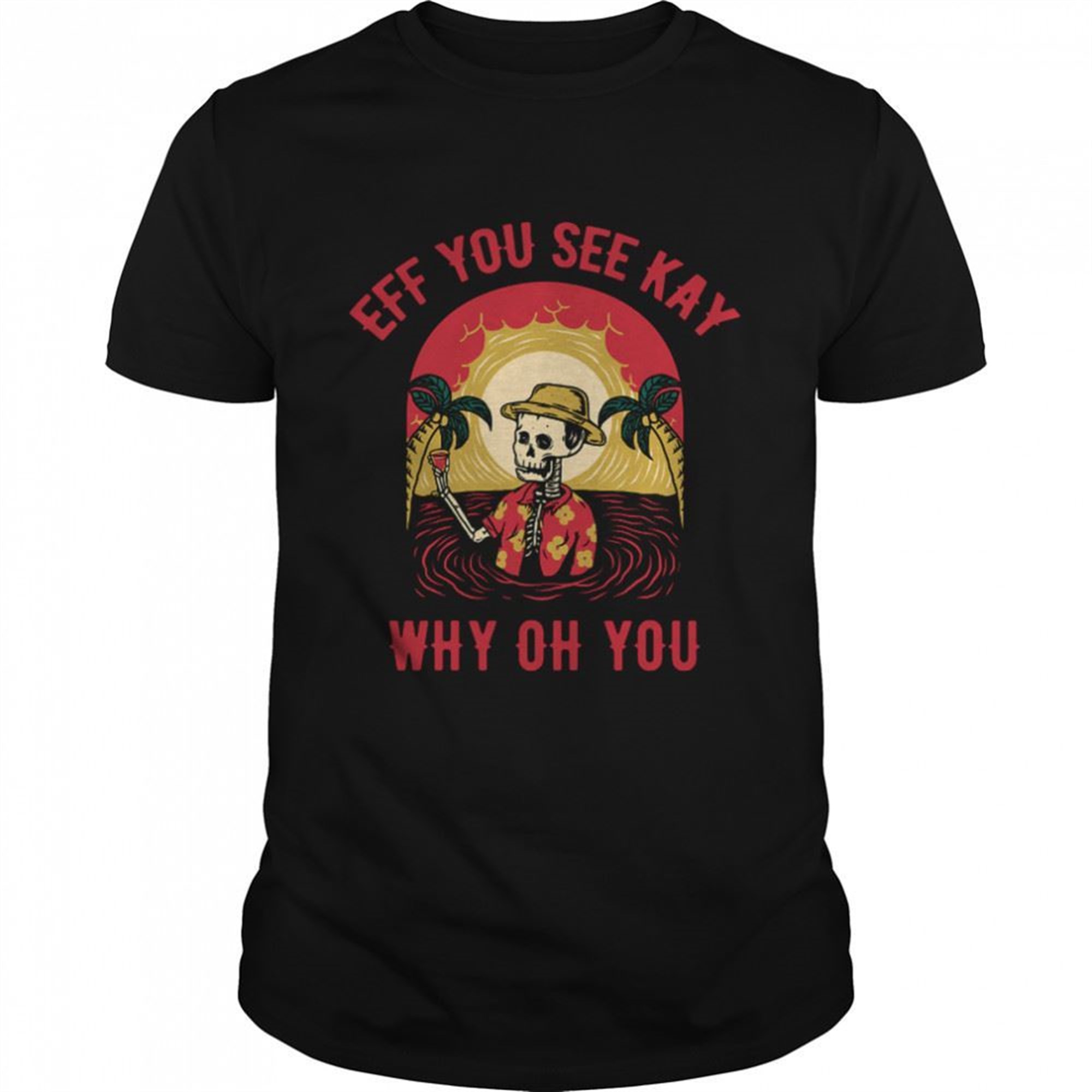 Eff You See Kay Why Oh You Skeleton Namaste Vacation Holiday Halloween Shirt