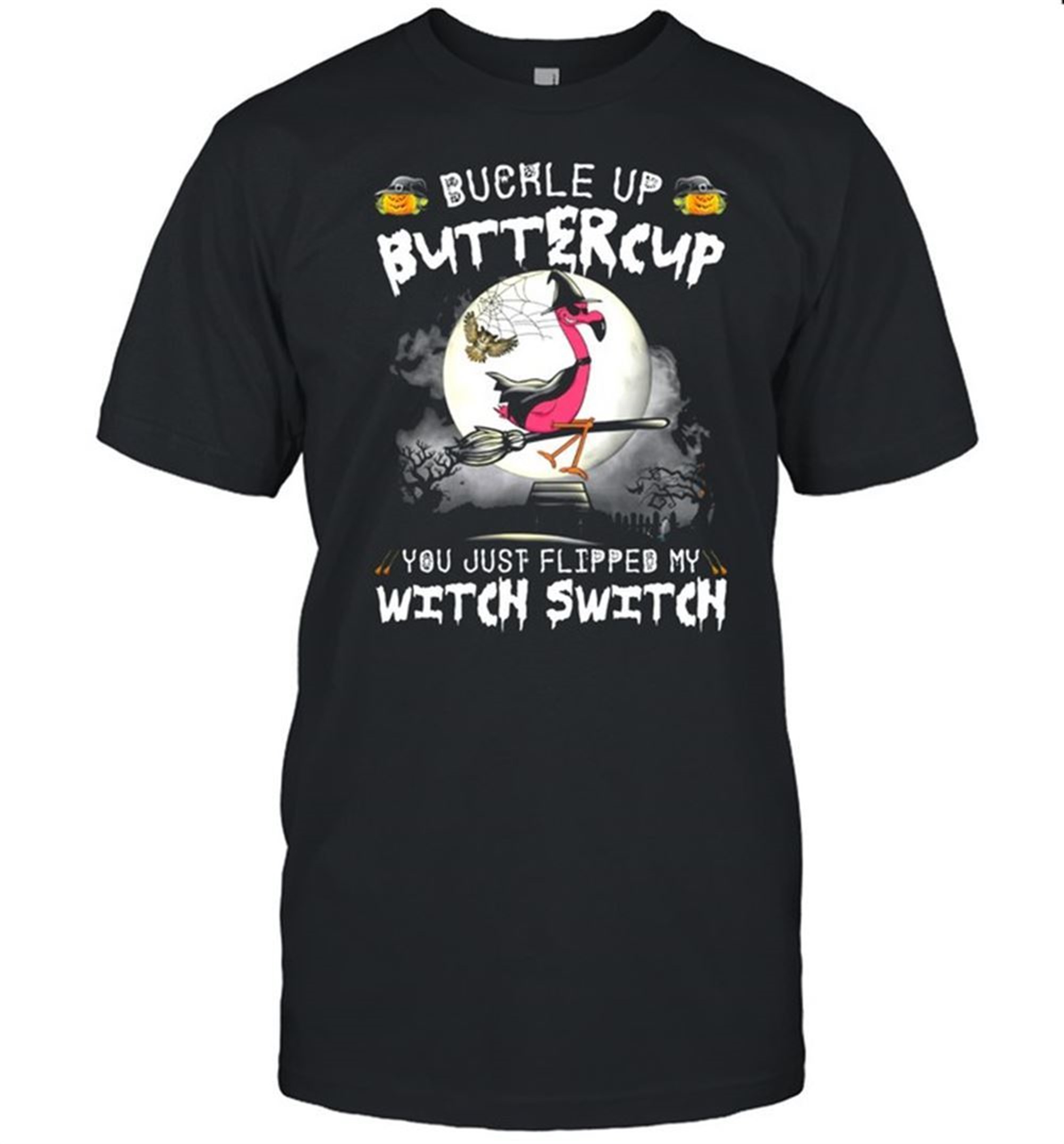 Flamingo Witch Buckle Up Buttercup You Just Flipped My Witch Switch Halloween Shirt