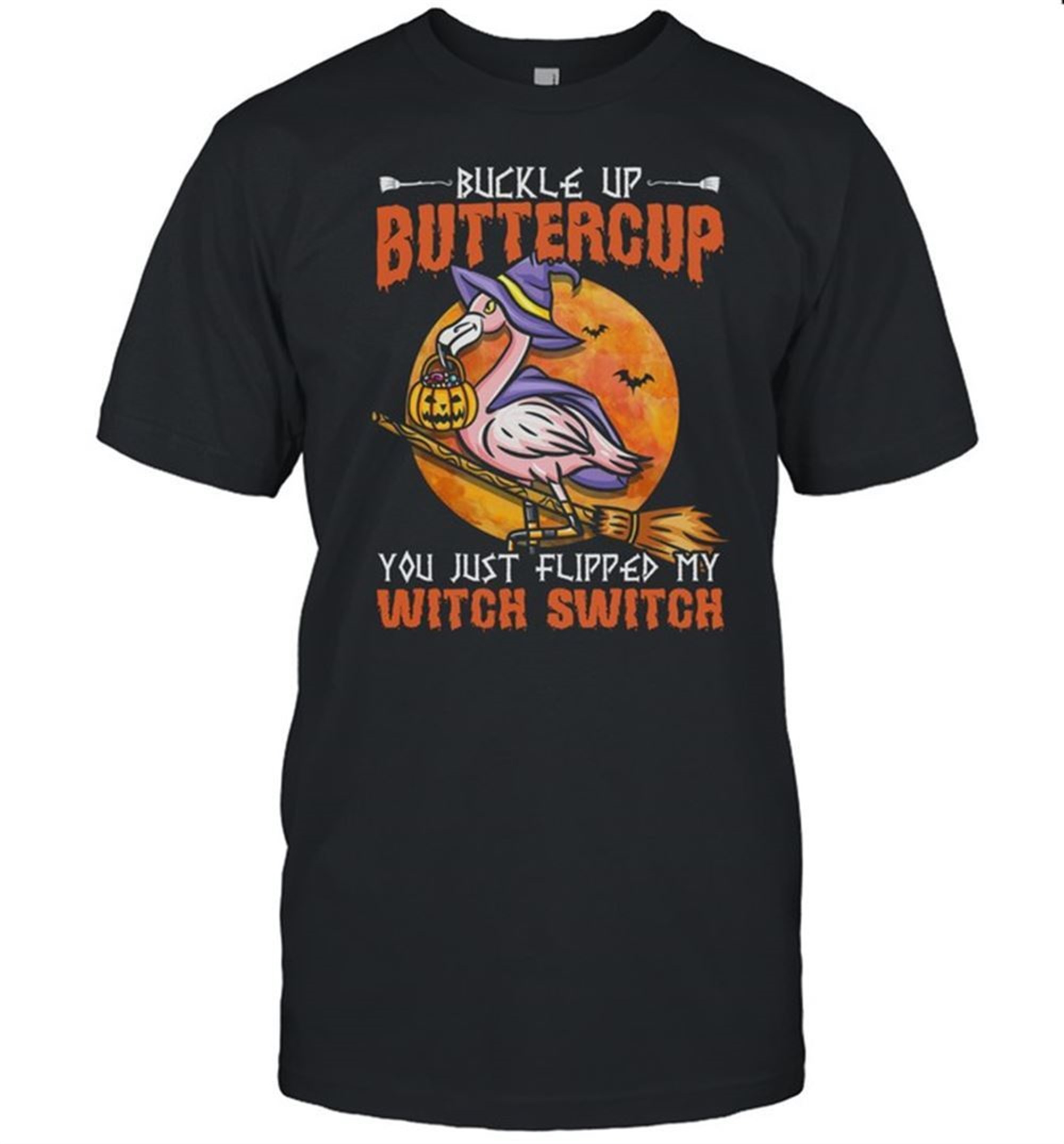 Flamingo Witch Halloween Buckle Up Buttercup You Just Flipped My Witch Switch Shirt