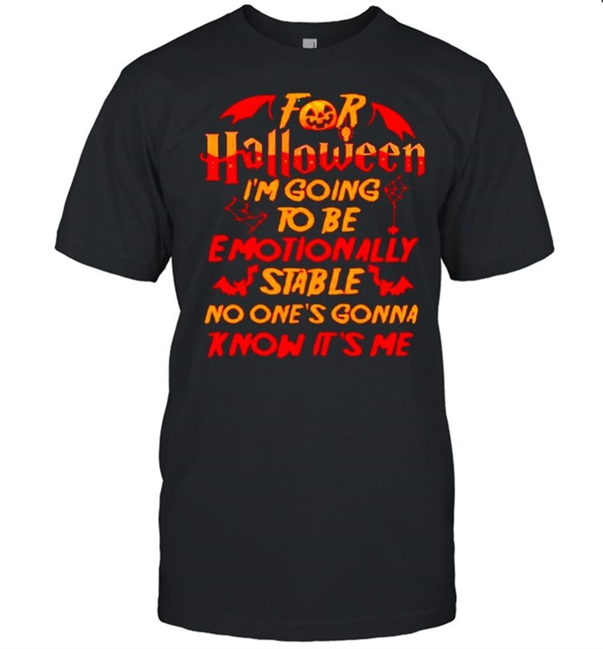 For Halloween Im Going To Be Emotionally Stable No Ones Gonna Shirt