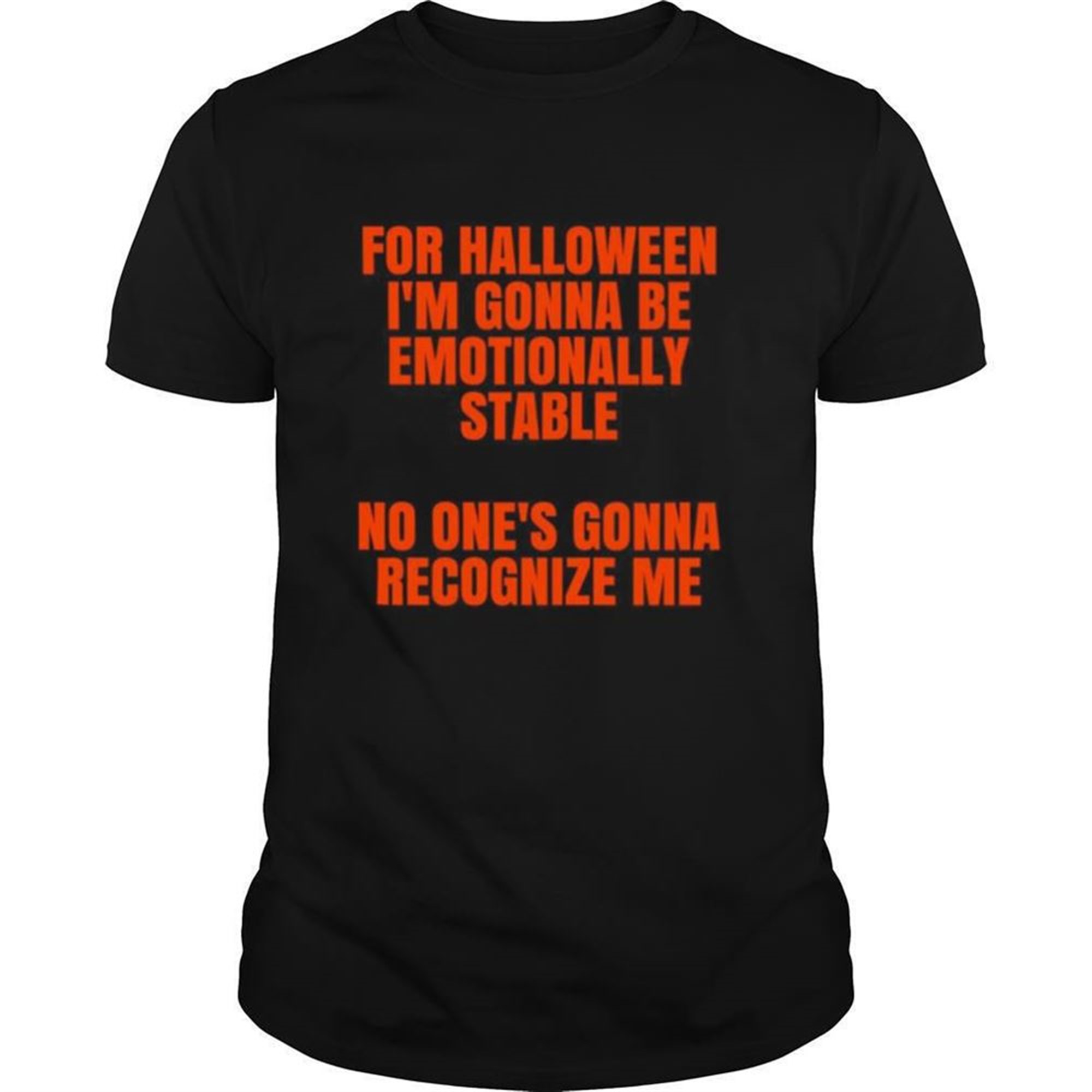 For Halloween Im Gonna Be Emotionally Stable No Ones Gonna Recognize Me Shirt