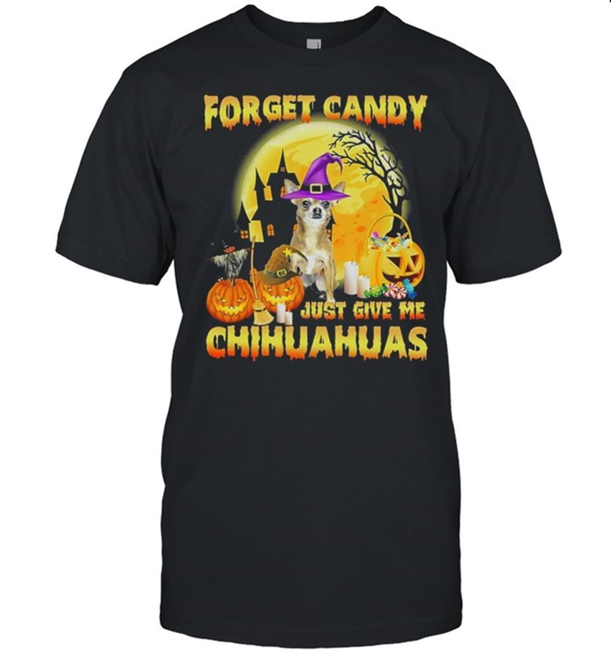Forget Candy Just Give Me Chihuahuas Witch Halloween Shirt