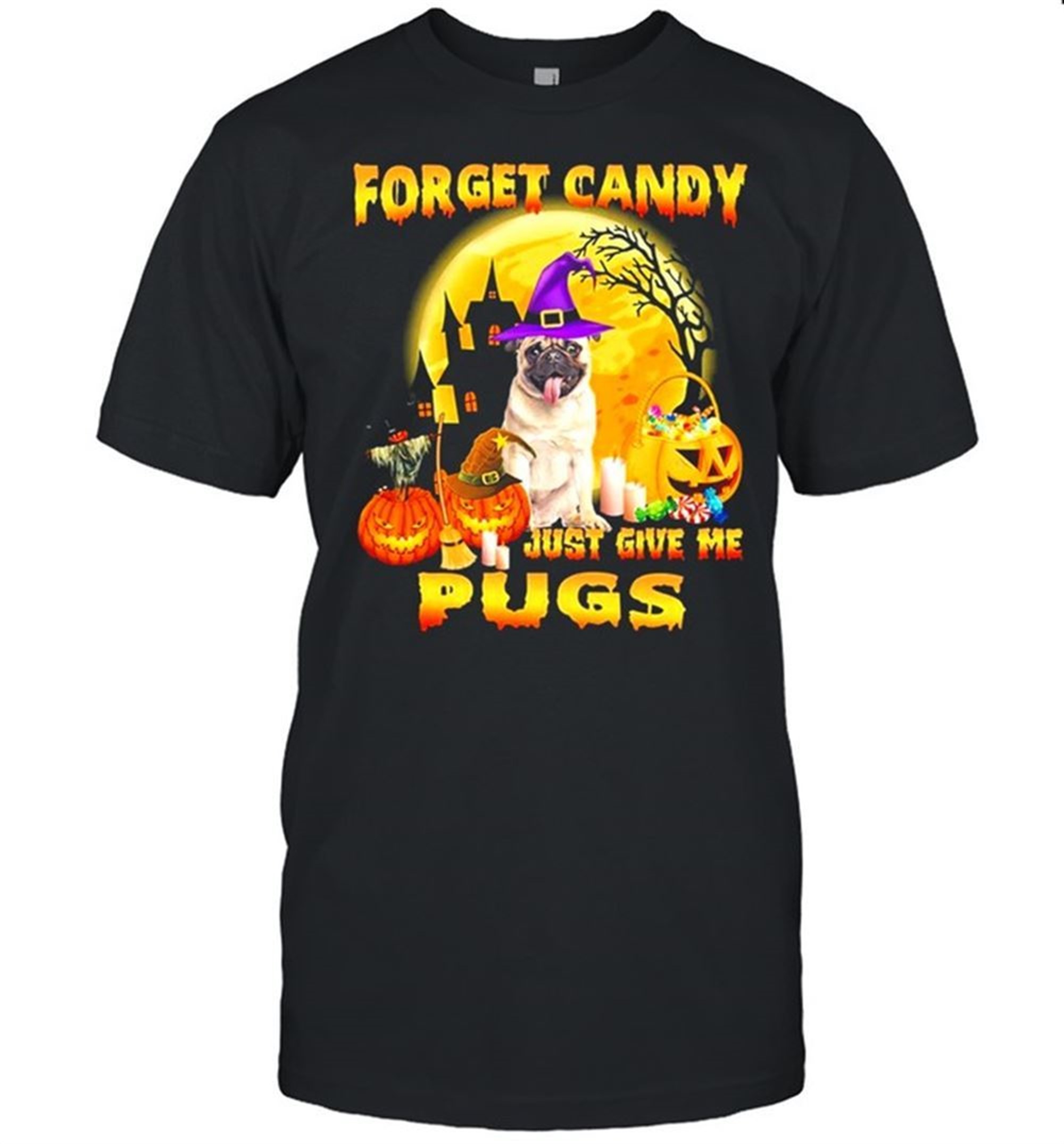 Forget Candy Just Give Me Pugs Witch Halloween Shirt