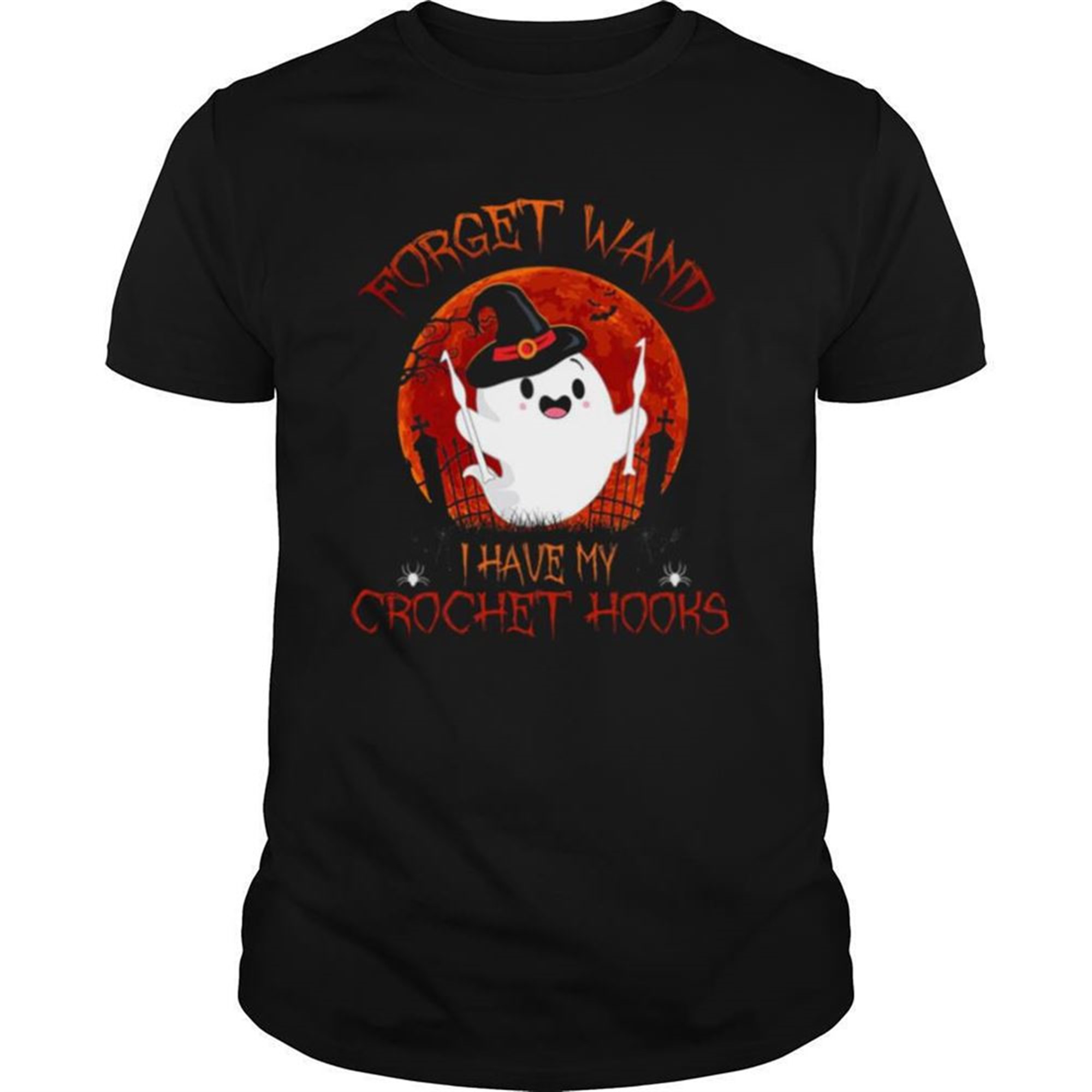 Forget Wand I Have My Crochet Hooks Boo Witch Bloodmoon Halloween Sewing Crocheting Stitching Shirt