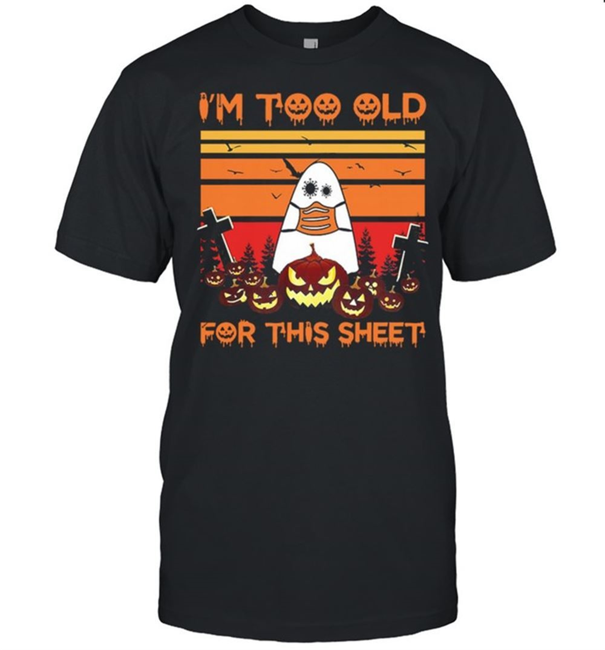 Ghost Face Mask Im Too Old For This Sheet Halloween Vintage Shirt