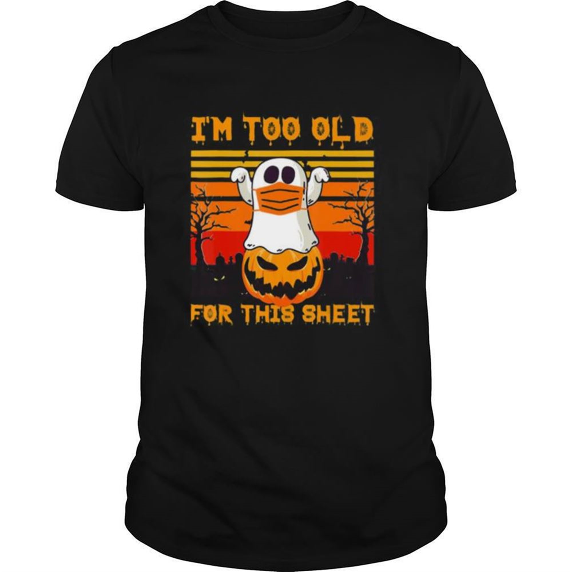 Ghost Mask Halloween Tee Im Too Old For Sheet Quarantine Shirt