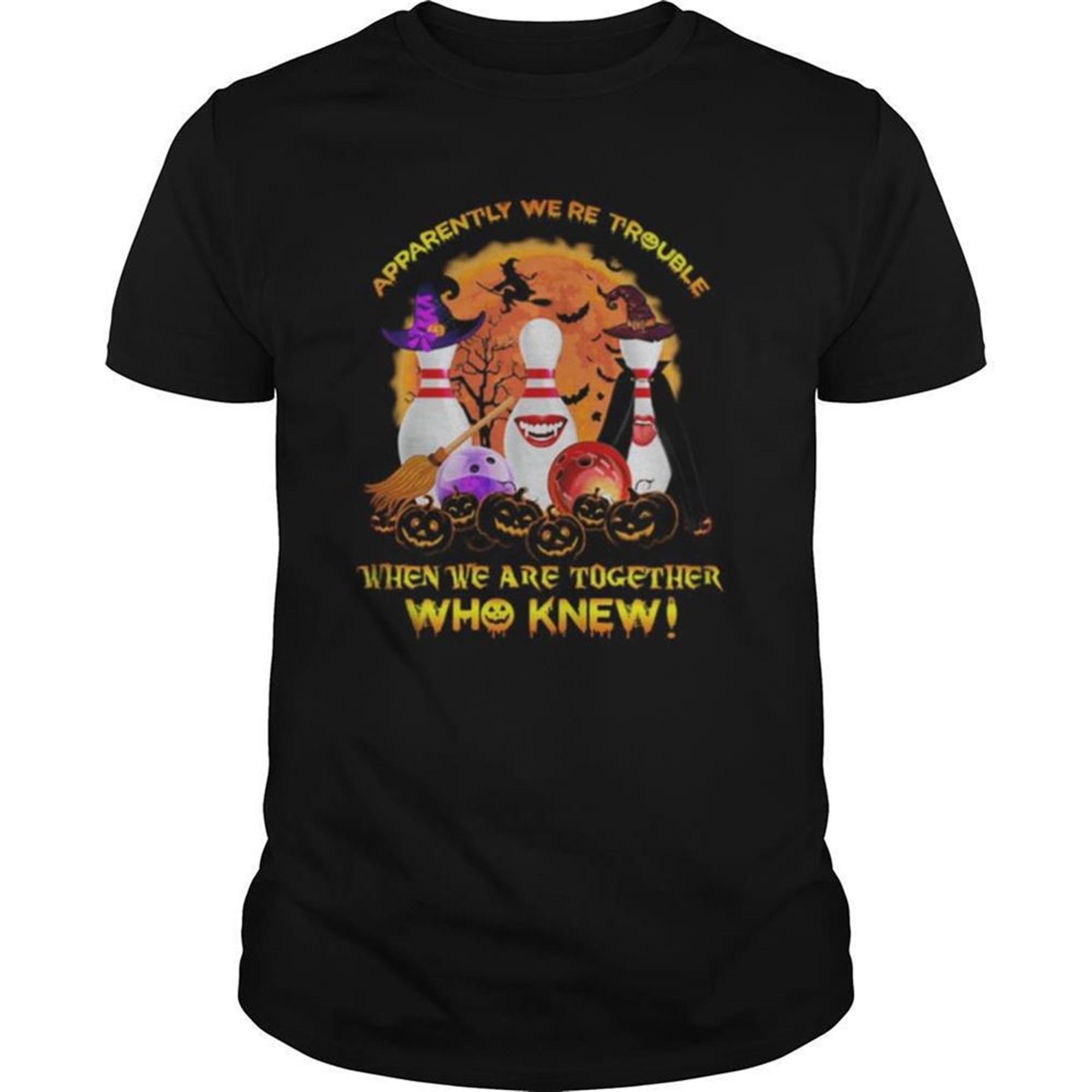 Halloween Apparently Were Trouble When We Are Together Who Knew Shirt