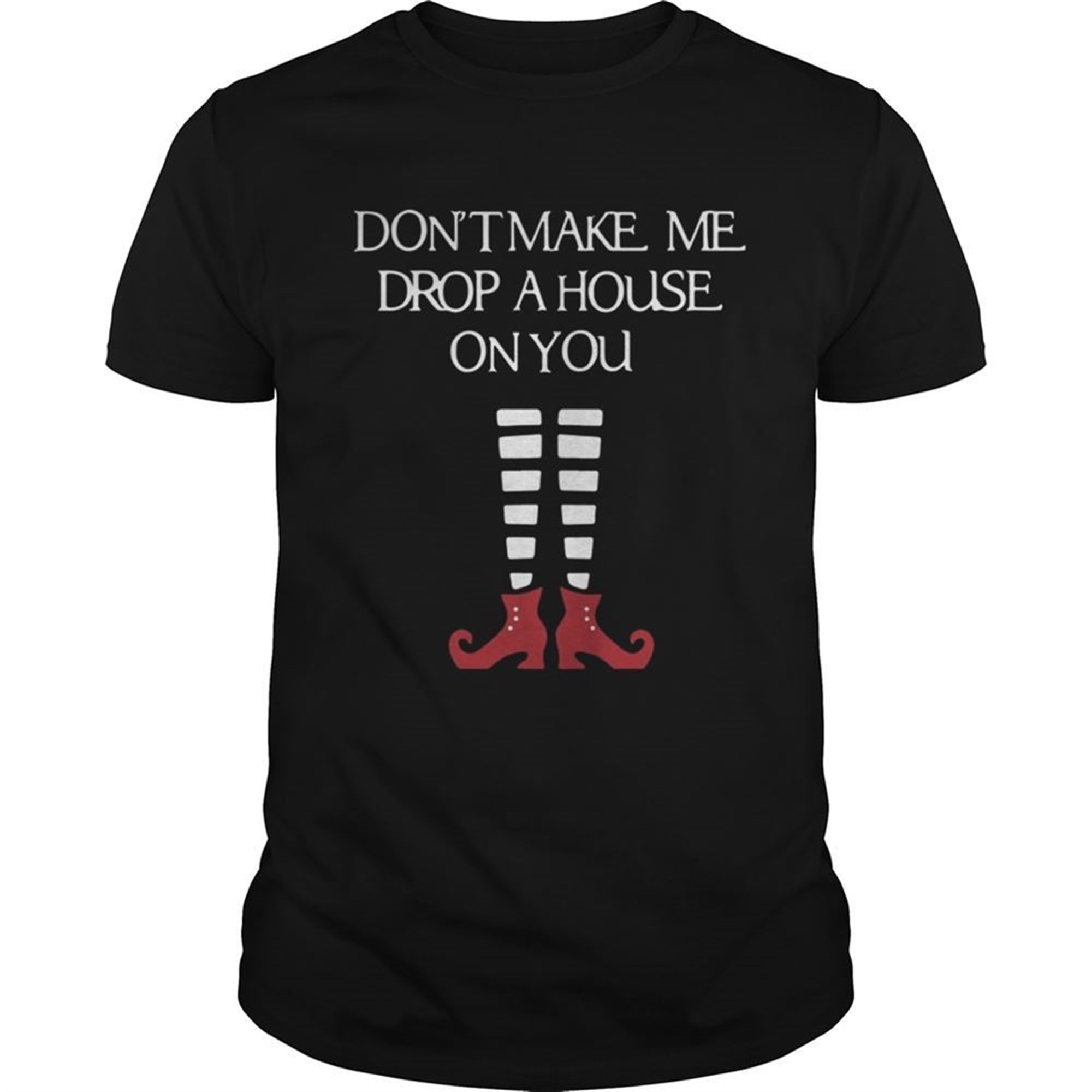Halloween Dont Make Me Drop A House On You Shirt