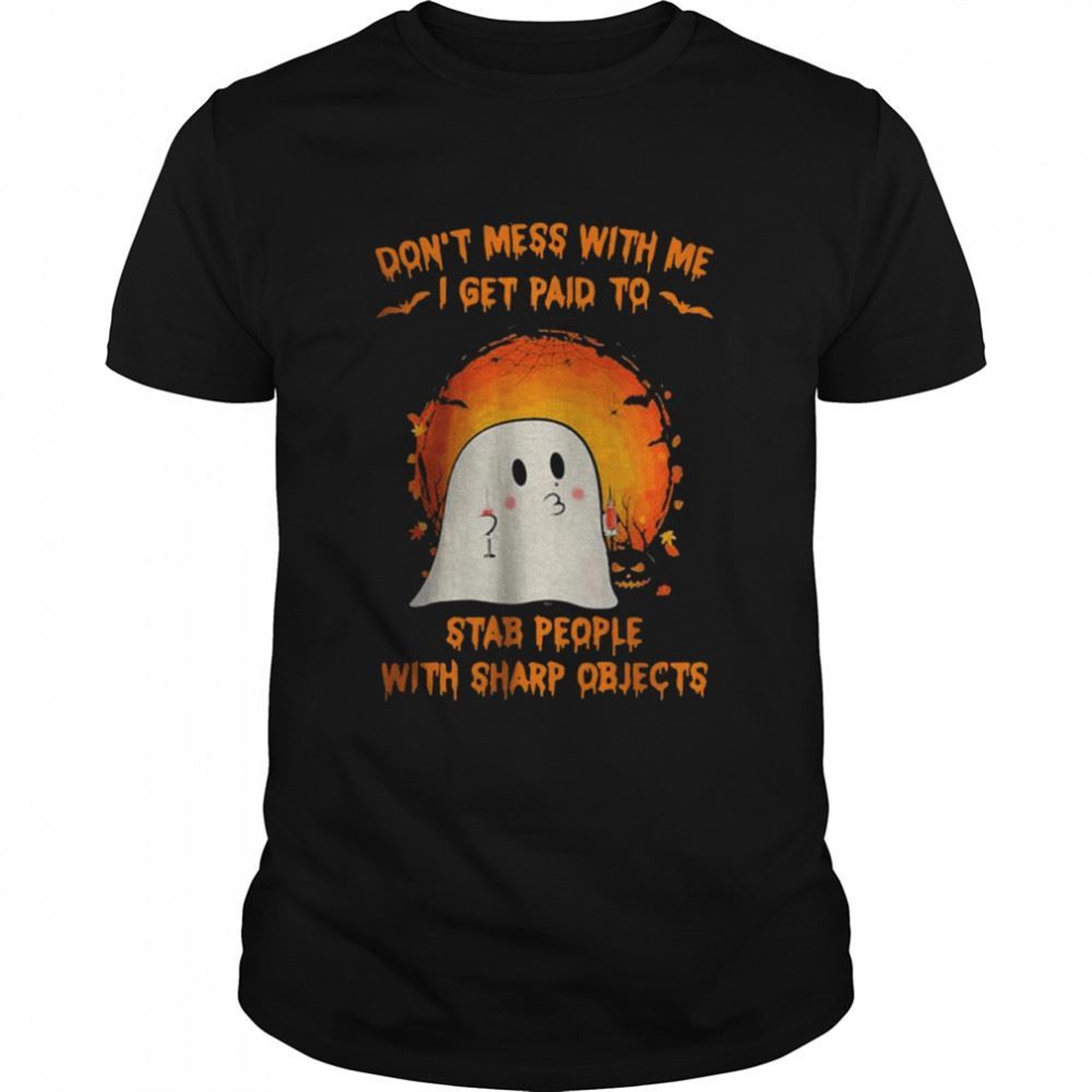 Halloween Ghost Dont Mess With Me I Get Paid To Stab People With Sharp Objects Moon Shirt