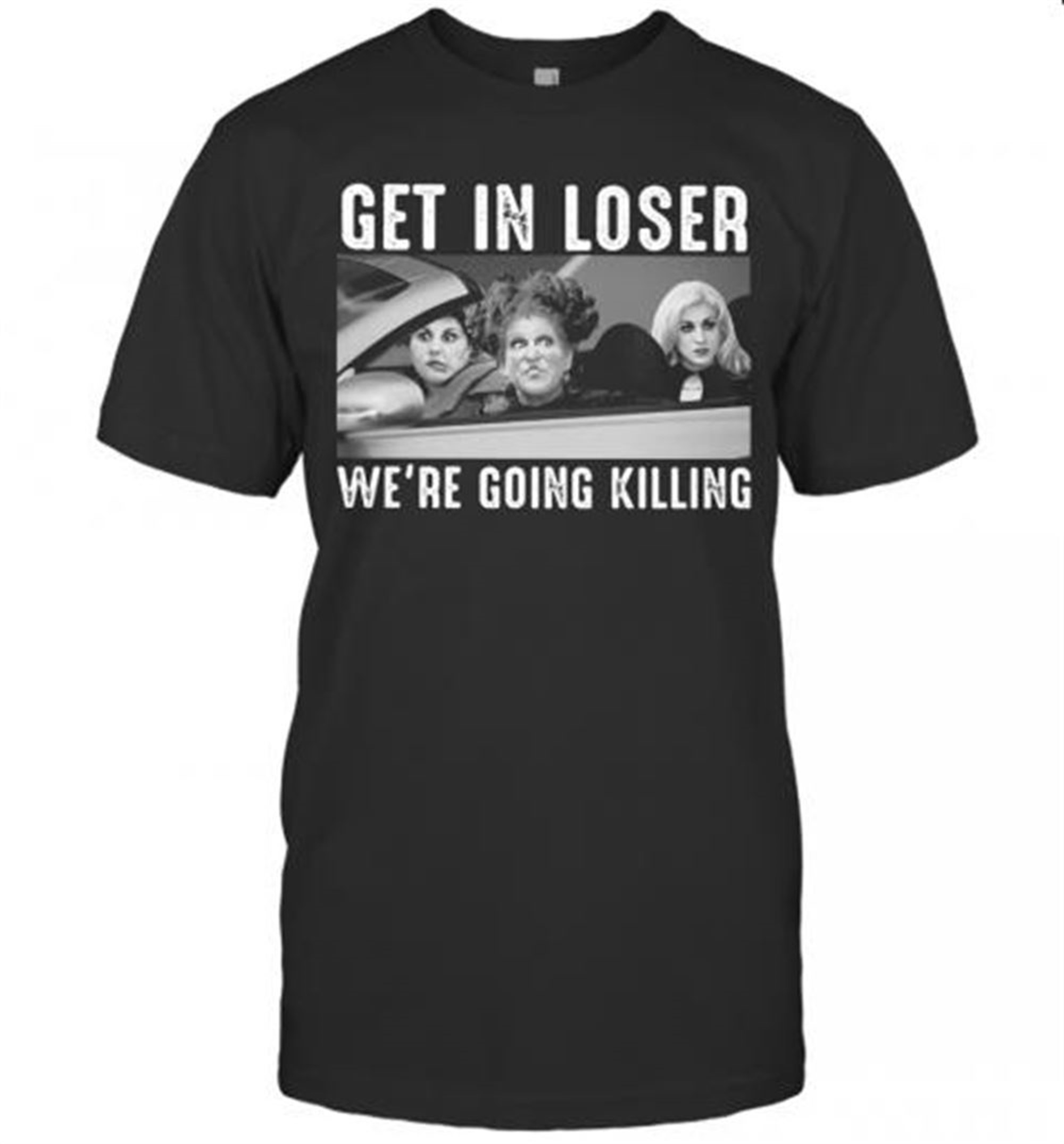 Halloween Girls Get In Loser We’re Going Killing T-shirt