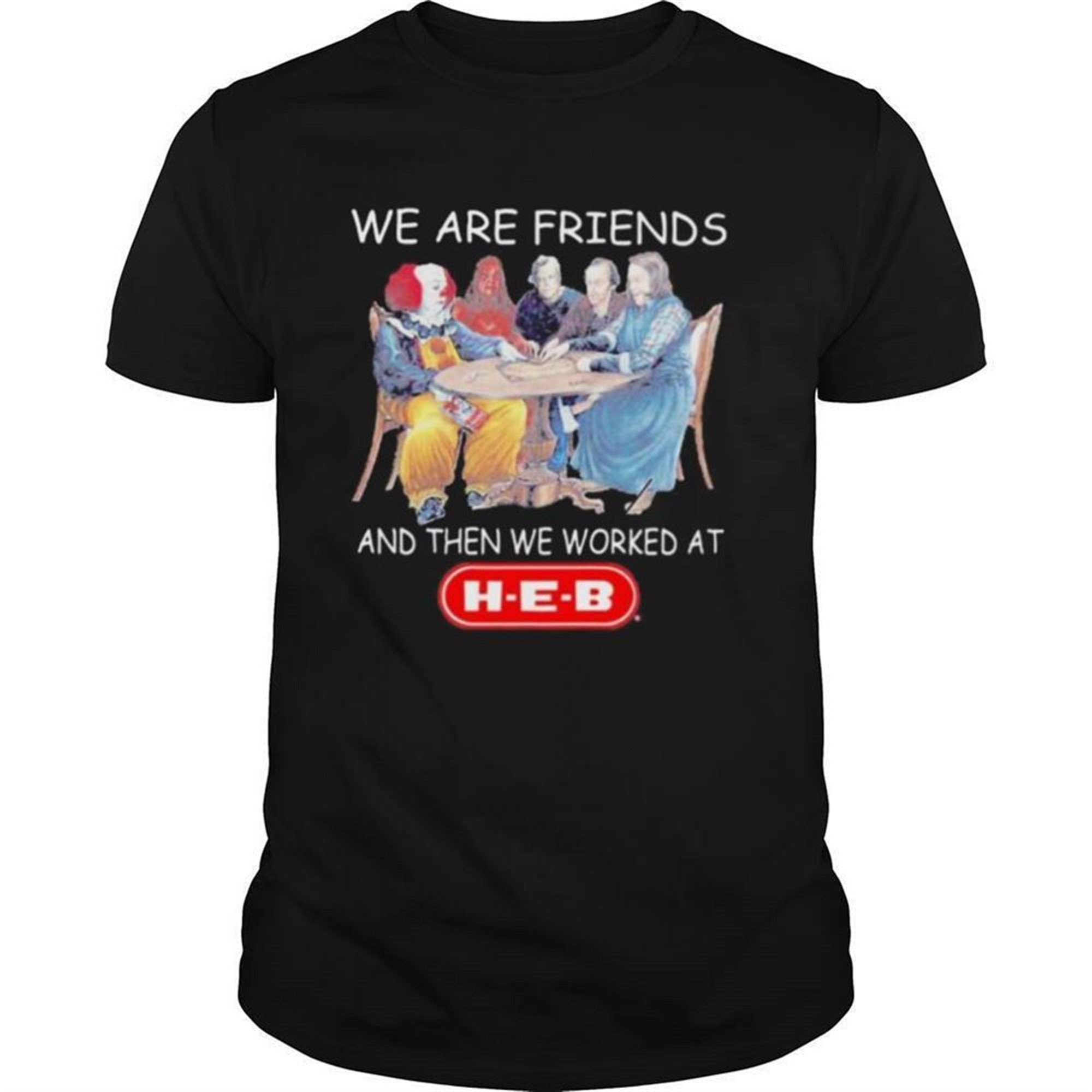 Halloween Horror Characters We Are Friends And Then We Worked At Heb Shirt