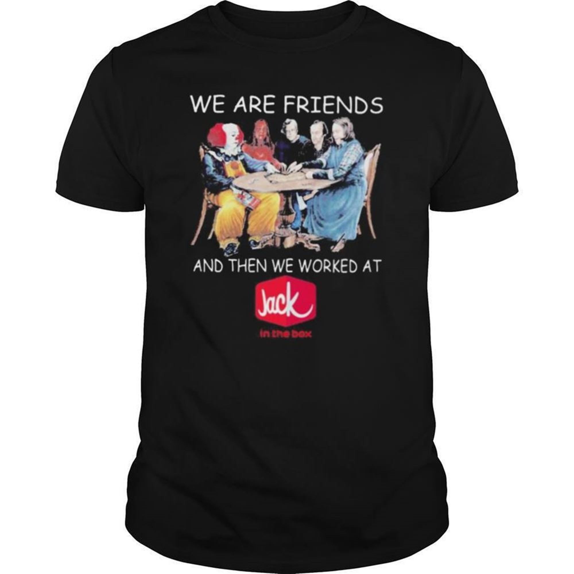 Halloween Horror Characters We Are Friends And Then We Worked At Jack In The Box Shirt