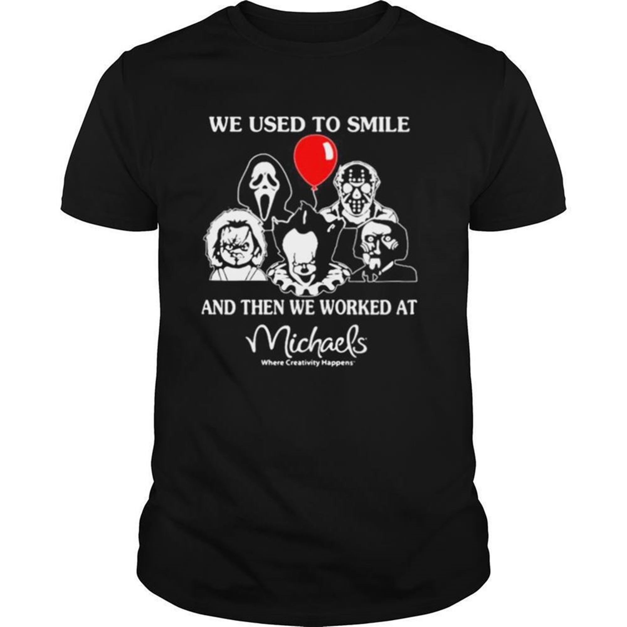 Halloween Horror Characters We Used To Smile And Then We Worked At Michaels Where Creativity Happens Shirt