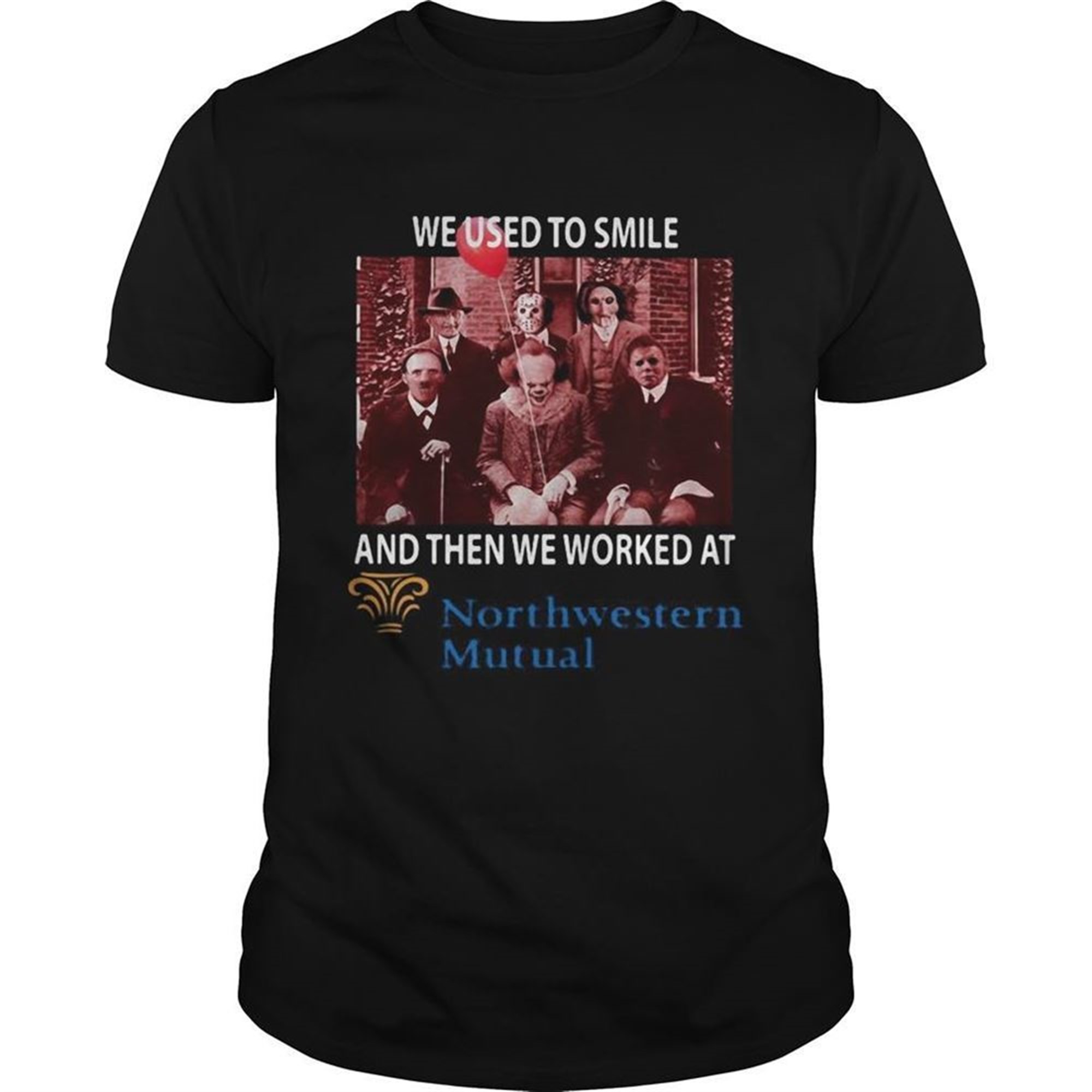 Halloween Horror Characters We Used To Smile And Then We Worked At Northwestern Mutual Shirt