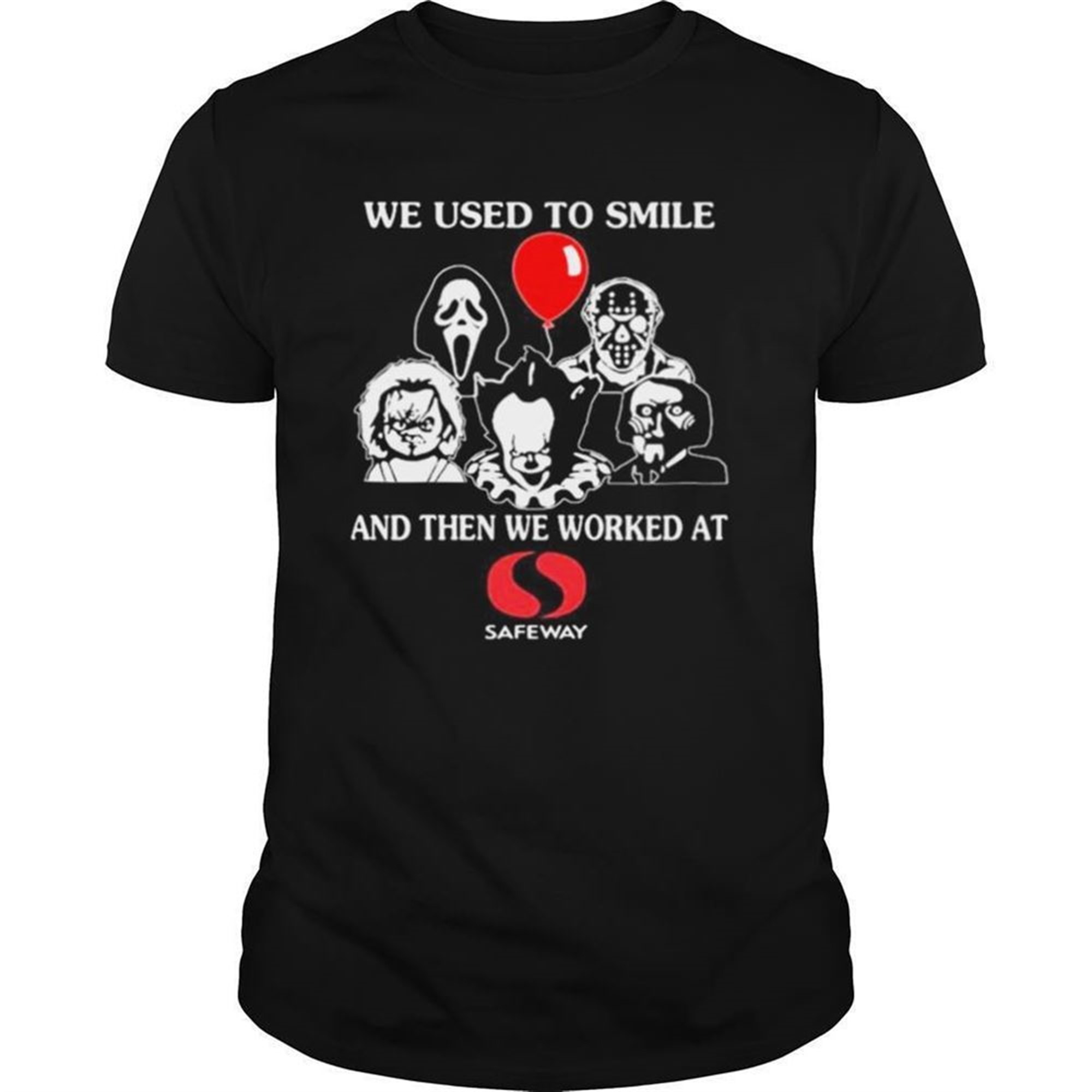 Halloween Horror Characters We Used To Smile And Then We Worked At Safeway Shirt
