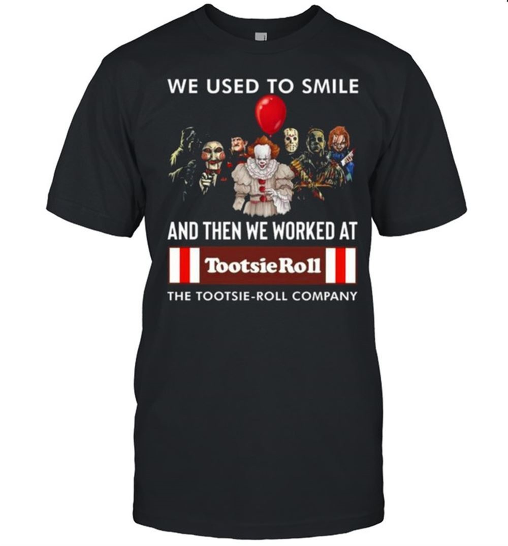 Halloween Horror Movie Character We Used To Smile And We Worked At Tootsie Roll Logo Shirt