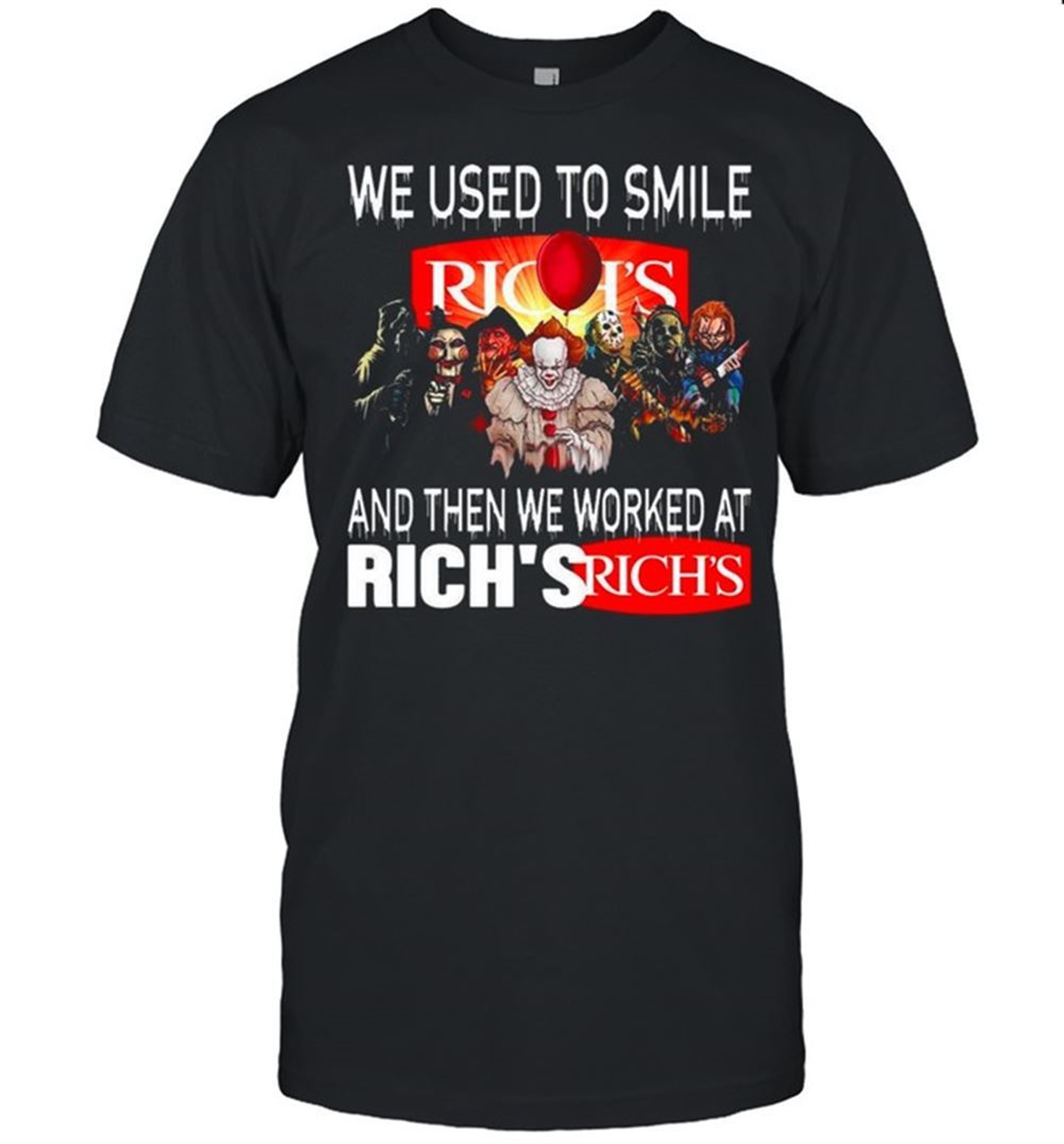 Halloween Horror Movie Characters We Used To Smile And Then We Worked At Richs Logo Shirt