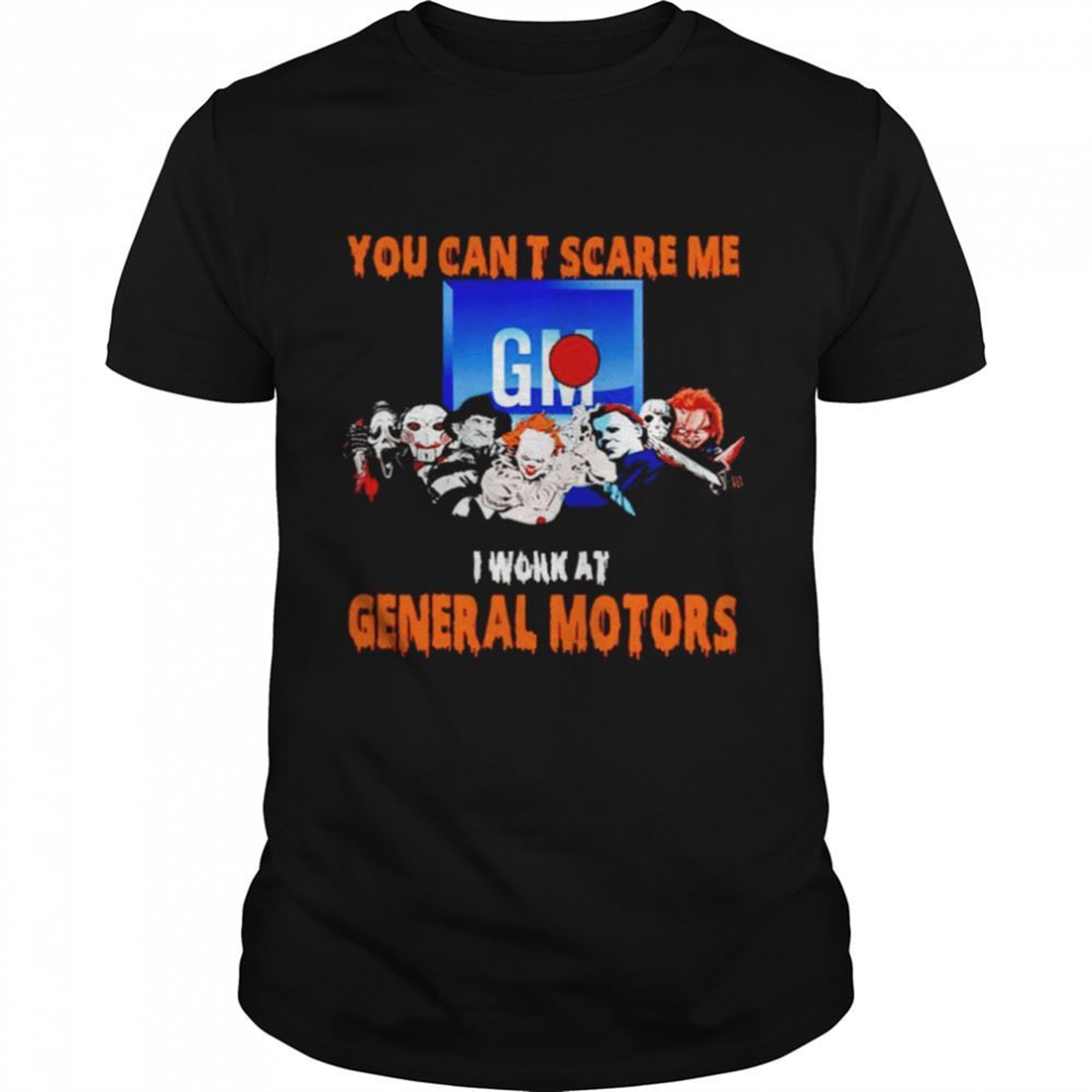 Halloween Horror Movies Characters You Cant Scare Me I Work At General Motors Shirt