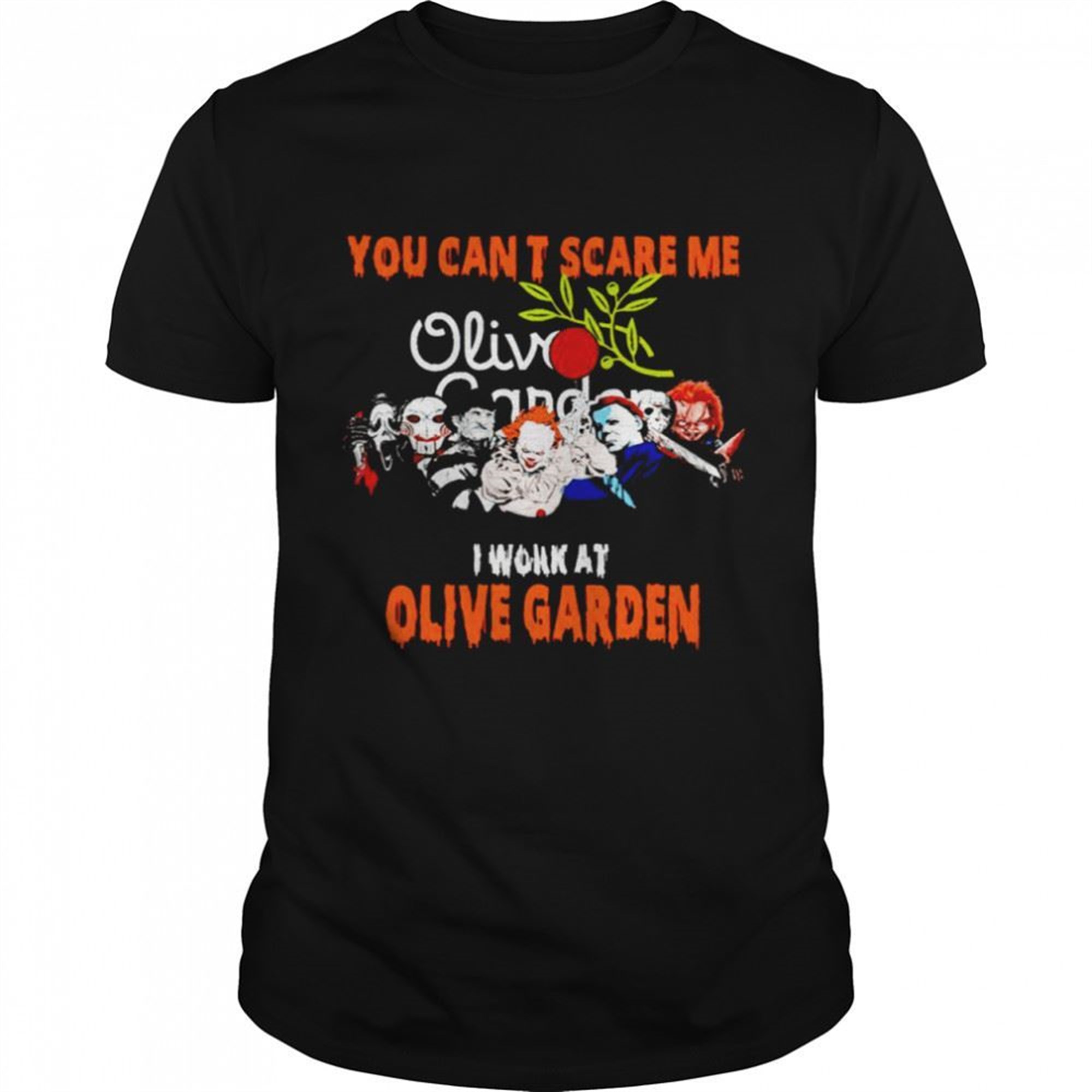 Halloween Horror Movies Characters You Cant Scare Me I Work At Olive Garden Shirt