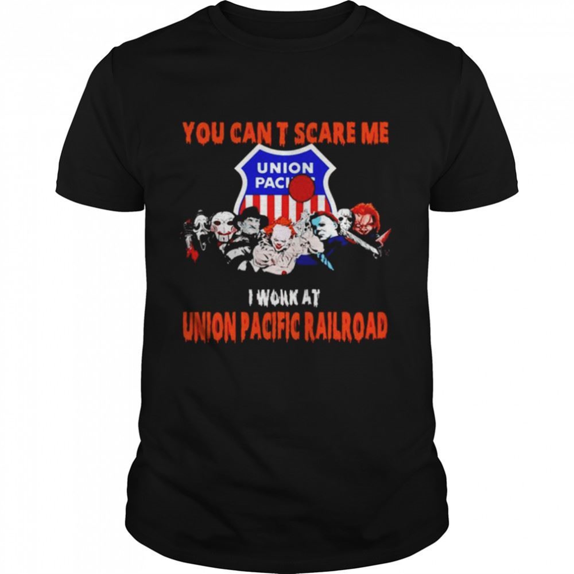 Halloween Horror Movies Characters You Cant Scare Me I Work At Union Pacific Railroad Shirt