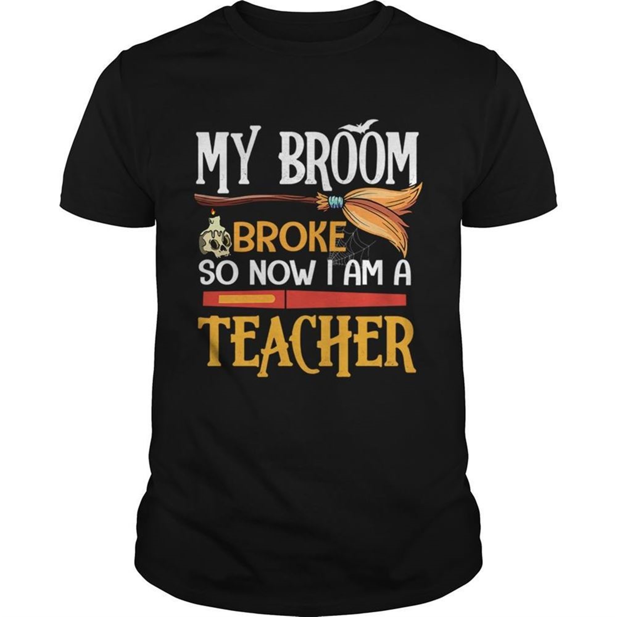 Halloween My Broom Broke So Now I Am A Teacher Tshirt