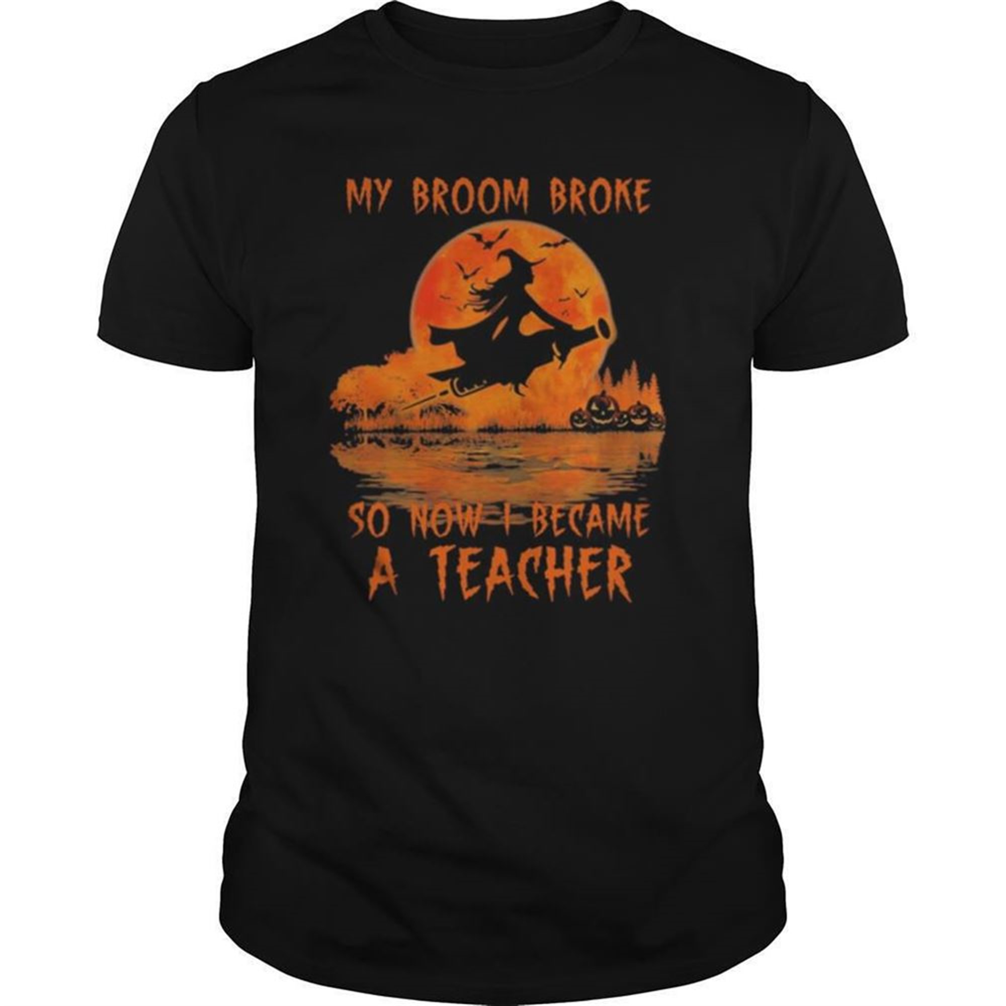 Halloween My Broom Broke So Now I Became A Teacher Shirt