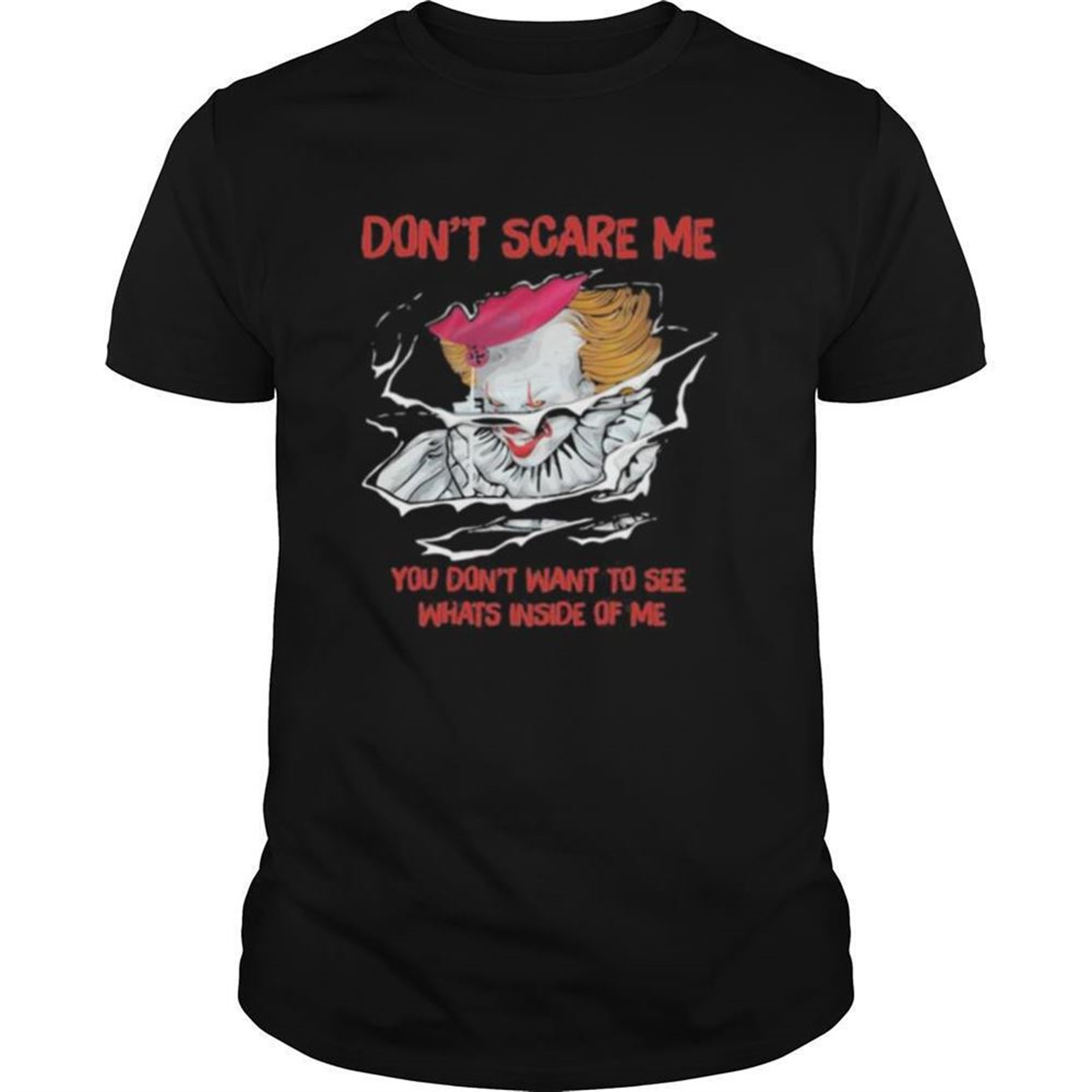 Halloween Pennywise Dont Scare Me You Dont Want To See Whats Inside Of Me Shirt
