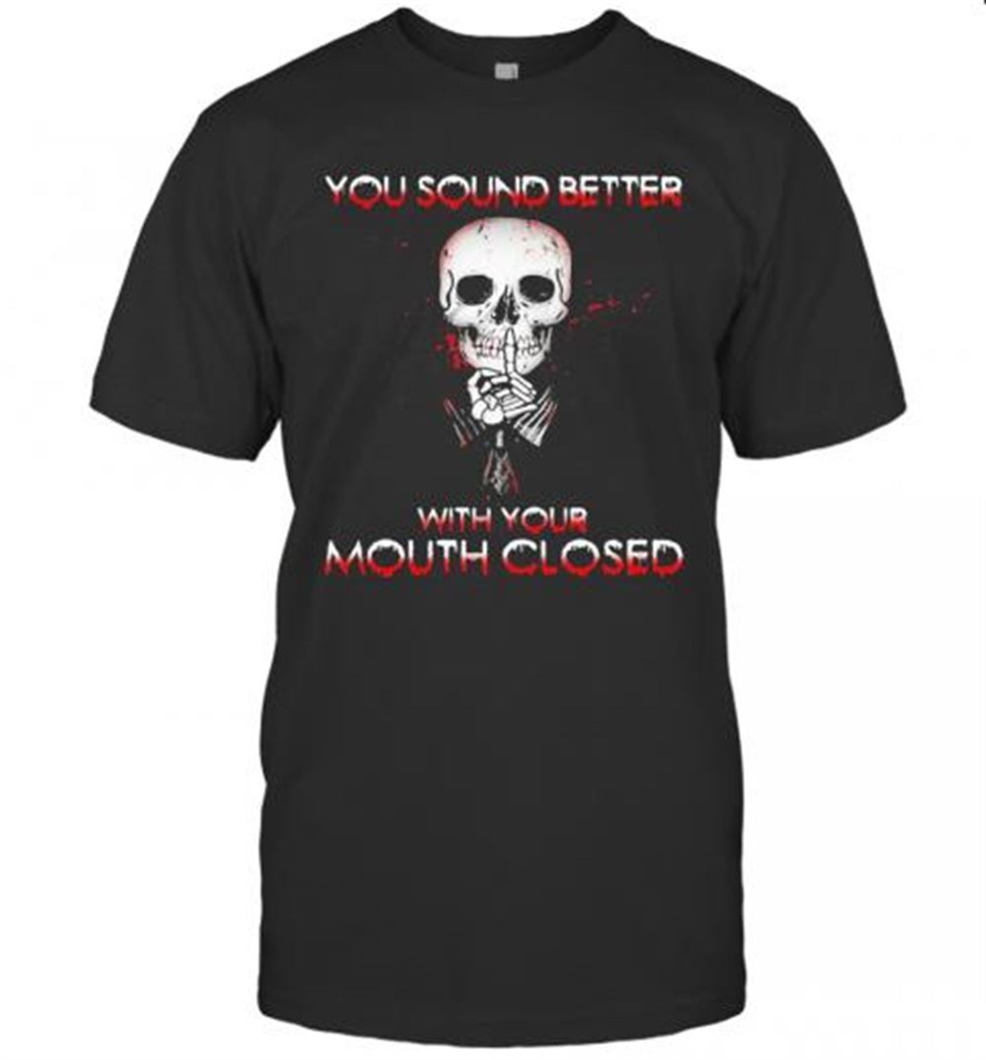 Halloween Skeleton You Sound Better With Your Mouth Closed T-shirt